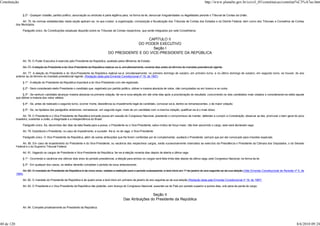 Constituição                                                                                                                                                            http://www.planalto.gov.br/ccivil_03/constituicao/constitui%C3%A7ao.htm


                 § 2º - Qualquer cidadão, partido político, associação ou sindicato é parte legítima para, na forma da lei, denunciar irregularidades ou ilegalidades perante o Tribunal de Contas da União.

                 Art. 75. As normas estabelecidas nesta seção aplicam-se, no que couber, à organização, composição e fiscalização dos Tribunais de Contas dos Estados e do Distrito Federal, bem como dos Tribunais e Conselhos de Contas
            dos Municípios.

                 Parágrafo único. As Constituições estaduais disporão sobre os Tribunais de Contas respectivos, que serão integrados por sete Conselheiros.


                                                                                                          CAPÍTULO II
                                                                                                     DO PODER EXECUTIVO
                                                                                                             Seção I
                                                                                        DO PRESIDENTE E DO VICE-PRESIDENTE DA REPÚBLICA

                 Art. 76. O Poder Executivo é exercido pelo Presidente da República, auxiliado pelos Ministros de Estado.

                 Art. 77. A eleição do Presidente e do Vice-Presidente da República realizar-se-á, simultaneamente, noventa dias antes do término do mandato presidencial vigente.

                  Art. 77. A eleição do Presidente e do Vice-Presidente da República realizar-se-á, simultaneamente, no primeiro domingo de outubro, em primeiro turno, e no último domingo de outubro, em segundo turno, se houver, do ano
            anterior ao do término do mandato presidencial vigente. (Redação dada pela Emenda Constitucional nº 16, de 1997)

                 § 1º - A eleição do Presidente da República importará a do Vice-Presidente com ele registrado.

                 § 2º - Será considerado eleito Presidente o candidato que, registrado por partido político, obtiver a maioria absoluta de votos, não computados os em branco e os nulos.

                 § 3º - Se nenhum candidato alcançar maioria absoluta na primeira votação, far-se-á nova eleição em até vinte dias após a proclamação do resultado, concorrendo os dois candidatos mais votados e considerando-se eleito aquele
            que obtiver a maioria dos votos válidos.

                 § 4º - Se, antes de realizado o segundo turno, ocorrer morte, desistência ou impedimento legal de candidato, convocar-se-á, dentre os remanescentes, o de maior votação.

                 § 5º - Se, na hipótese dos parágrafos anteriores, remanescer, em segundo lugar, mais de um candidato com a mesma votação, qualificar-se-á o mais idoso.

                  Art. 78. O Presidente e o Vice-Presidente da República tomarão posse em sessão do Congresso Nacional, prestando o compromisso de manter, defender e cumprir a Constituição, observar as leis, promover o bem geral do povo
            brasileiro, sustentar a união, a integridade e a independência do Brasil.

                 Parágrafo único. Se, decorridos dez dias da data fixada para a posse, o Presidente ou o Vice-Presidente, salvo motivo de força maior, não tiver assumido o cargo, este será declarado vago.

                 Art. 79. Substituirá o Presidente, no caso de impedimento, e suceder- lhe-á, no de vaga, o Vice-Presidente.

                 Parágrafo único. O Vice-Presidente da República, além de outras atribuições que lhe forem conferidas por lei complementar, auxiliará o Presidente, sempre que por ele convocado para missões especiais.

                 Art. 80. Em caso de impedimento do Presidente e do Vice-Presidente, ou vacância dos respectivos cargos, serão sucessivamente chamados ao exercício da Presidência o Presidente da Câmara dos Deputados, o do Senado
            Federal e o do Supremo Tribunal Federal.

                 Art. 81. Vagando os cargos de Presidente e Vice-Presidente da República, far-se-á eleição noventa dias depois de aberta a última vaga.

                 § 1º - Ocorrendo a vacância nos últimos dois anos do período presidencial, a eleição para ambos os cargos será feita trinta dias depois da última vaga, pelo Congresso Nacional, na forma da lei.

                 § 2º - Em qualquer dos casos, os eleitos deverão completar o período de seus antecessores.

                 Art. 82. O mandato do Presidente da República é de cinco anos, vedada a reeleição para o período subseqüente, e terá início em 1º de janeiro do ano seguinte ao da sua eleição.(Vide Emenda Constitucional de Revisão nº 5, de
            1994)

                 Art. 82. O mandato do Presidente da República é de quatro anos e terá início em primeiro de janeiro do ano seguinte ao da sua eleição.(Redação dada pela Emenda Constitucional nº 16, de 1997)

                 Art. 83. O Presidente e o Vice-Presidente da República não poderão, sem licença do Congresso Nacional, ausentar-se do País por período superior a quinze dias, sob pena de perda do cargo.


                                                                                                                     Seção II
                                                                                                    Das Atribuições do Presidente da República

                 Art. 84. Compete privativamente ao Presidente da República:




40 de 120                                                                                                                                                                                                                                8/6/2010 09:24
 