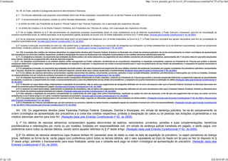 Constituição                                                                                                                                                          http://www.planalto.gov.br/ccivil_03/constituicao/constitui%C3%A7ao.htm


                 Art. 99. Ao Poder Judiciário é assegurada autonomia administrativa e financeira.

                 § 1º - Os tribunais elaborarão suas propostas orçamentárias dentro dos limites estipulados conjuntamente com os demais Poderes na lei de diretrizes orçamentárias.

                 § 2º - O encaminhamento da proposta, ouvidos os outros tribunais interessados, compete:

                 I - no âmbito da União, aos Presidentes do Supremo Tribunal Federal e dos Tribunais Superiores, com a aprovação dos respectivos tribunais;

                 II - no âmbito dos Estados e no do Distrito Federal e Territórios, aos Presidentes dos Tribunais de Justiça, com a aprovação dos respectivos tribunais.

                 § 3º Se os órgãos referidos no § 2º não encaminharem as respectivas propostas orçamentárias dentro do prazo estabelecido na lei de diretrizes orçamentárias, o Poder Executivo considerará, para fins de consolidação da
            proposta orçamentária anual, os valores aprovados na lei orçamentária vigente, ajustados de acordo com os limites estipulados na forma do § 1º deste artigo. (Incluído pela Emenda Constitucional nº 45, de 2004)

                 § 4º Se as propostas orçamentárias de que trata este artigo forem encaminhadas em desacordo com os limites estipulados na forma do § 1º, o Poder Executivo procederá aos ajustes necessários para fins de consolidação da
            proposta orçamentária anual. (Incluído pela Emenda Constitucional nº 45, de 2004)

                  § 5º Durante a execução orçamentária do exercício, não poderá haver a realização de despesas ou a assunção de obrigações que extrapolem os limites estabelecidos na lei de diretrizes orçamentárias, exceto se previamente
            autorizadas, mediante a abertura de créditos suplementares ou especiais. (Incluído pela Emenda Constitucional nº 45, de 2004)

                  Art. 100. à exceção dos créditos de natureza alimentícia, os pagamentos devidos pela Fazenda Federal, Estadual ou Municipal, em virtude de sentença judiciária, far-se-ão exclusivamente na ordem cronológica de apresentação
            dos precatórios e à conta dos créditos respectivos, proibida a designação de casos ou de pessoas nas dotações orçamentárias e nos créditos adicionais abertos para este fim.
                  § 1º - É obrigatória a inclusão, no orçamento das entidades de direito público, de verba necessária ao pagamento de seus débitos constantes de precatórios judiciários, apresentados até 1º de julho, data em que terão atualizados
            seus valores, fazendo-se o pagamento até o final do exercício seguinte.
                 § 2º - As dotações orçamentárias e os créditos abertos serão consignados ao Poder Judiciário, recolhendo-se as importâncias respectivas à repartição competente, cabendo ao Presidente do Tribunal que proferir a decisão
            exeqüenda determinar o pagamento, segundo as possibilidades do depósito, e autorizar, a requerimento do credor e exclusivamente para o caso de preterimento de seu direito de precedência, o seqüestro da quantia necessária à
            satisfação do débito.
                  § 1º É obrigatória a inclusão, no orçamento das entidades de direito público, de verba necessária ao pagamento de seus débitos oriundos de sentenças transitadas em julgado, constantes de precatórios judiciários, apresentados
            até 1º de julho, fazendo-se o pagamento até o final do exercício seguinte, quando terão seus valores atualizados monetariamente.(Redação dada pela Emenda Constitucional nº 30, de 2000)
                  § 1º-A Os débitos de natureza alimentícia compreendem aqueles decorrentes de salários, vencimentos, proventos, pensões e suas complementações, benefícios previdenciários e indenizações por morte ou invalidez, fundadas
            na responsabilidade civil, em virtude de sentença transitada em julgado.(Incluído pela Emenda Constitucional nº 30, de 2000)
                  § 2º As dotações orçamentárias e os créditos abertos serão consignados diretamente ao Poder Judiciário, cabendo ao Presidente do Tribunal que proferir a decisão exeqüenda determinar o pagamento segundo as possibilidades
            do depósito, e autorizar, a requerimento do credor, e exclusivamente para o caso de preterimento de seu direito de precedência, o seqüestro da quantia necessária à satisfação do débito.(Redação dada pela Emenda Constitucional nº
            30, de 2000)
                  § 3° O disposto no caput deste artigo, relativamente à expedição de precatórios, não se aplica aos pagamentos de obrigações definidas em lei como de pequeno valor que a Fazenda Federal, Estadual ou Municipal deva fazer em
            virtude de sentença judicial transitada em julgado. (Incluído pela Emenda Constitucional nº 20, de 1998)
                  § 3º O disposto no caput deste artigo, relativamente à expedição de precatórios, não se aplica aos pagamentos de obrigações definidas em lei como de pequeno valor que a Fazenda Federal, Estadual, Distrital ou Municipal deva
            fazer em virtude de sentença judicial transitada em julgado. (Redação dada pela Emenda Constitucional nº 30, de 2000)
                  § 4º São vedados a expedição de precatório complementar ou suplementar de valor pago, bem como fracionamento, repartição ou quebra do valor da execução, a fim de que seu pagamento não se faça, em parte, na forma
            estabelecida no § 3º deste artigo e, em parte, mediante expedição de precatório. (Incluído pela Emenda Constitucional nº 37, de 2002)
                  § 5º A lei poderá fixar valores distintos para o fim previsto no § 3º deste artigo, segundo as diferentes capacidades das entidades de direito público. (Parágrafo incluído pela Emenda Constitucional nº 30, de 2000 e Renumerado
            pela Emenda Constitucional nº 37, de 2002)
                  § 6º O Presidente do Tribunal competente que, por ato comissivo ou omissivo, retardar ou tentar frustrar a liquidação regular de precatório incorrerá em crime de responsabilidade. (Parágrafo incluído pela Emenda Constitucional
            nº 30, de 2000 e Renumerado pela Emenda Constitucional nº 37, de 2002)

                Art. 100. Os pagamentos devidos pelas Fazendas Públicas Federal, Estaduais, Distrital e Municipais, em virtude de sentença judiciária, far-se-ão exclusivamente na
            ordem cronológica de apresentação dos precatórios e à conta dos créditos respectivos, proibida a designação de casos ou de pessoas nas dotações orçamentárias e nos
            créditos adicionais abertos para este fim. (Redação dada pela Emenda Constitucional nº 62, de 2009).

                § 1º Os débitos de natureza alimentícia compreendem aqueles decorrentes de salários, vencimentos, proventos, pensões e suas complementações, benefícios
            previdenciários e indenizações por morte ou por invalidez, fundadas em responsabilidade civil, em virtude de sentença judicial transitada em julgado, e serão pagos com
            preferência sobre todos os demais débitos, exceto sobre aqueles referidos no § 2º deste artigo. (Redação dada pela Emenda Constitucional nº 62, de 2009).

                § 2º Os débitos de natureza alimentícia cujos titulares tenham 60 (sessenta) anos de idade ou mais na data de expedição do precatório, ou sejam portadores de doença
            grave, definidos na forma da lei, serão pagos com preferência sobre todos os demais débitos, até o valor equivalente ao triplo do fixado em lei para os fins do disposto no §
            3º deste artigo, admitido o fracionamento para essa finalidade, sendo que o restante será pago na ordem cronológica de apresentação do precatório. (Redação dada pela
            Emenda Constitucional nº 62, de 2009).




47 de 120                                                                                                                                                                                                                                     8/6/2010 09:24
 