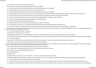 Constituição                                                                                                                                                            http://www.planalto.gov.br/ccivil_03/constituicao/constitui%C3%A7ao.htm


                LVI - são inadmissíveis, no processo, as provas obtidas por meios ilícitos;

                LVII - ninguém será considerado culpado até o trânsito em julgado de sentença penal condenatória;

                LVIII - o civilmente identificado não será submetido a identificação criminal, salvo nas hipóteses previstas em lei; (Regulamento).

                LIX - será admitida ação privada nos crimes de ação pública, se esta não for intentada no prazo legal;

                LX - a lei só poderá restringir a publicidade dos atos processuais quando a defesa da intimidade ou o interesse social o exigirem;

                LXI - ninguém será preso senão em flagrante delito ou por ordem escrita e fundamentada de autoridade judiciária competente, salvo nos casos de transgressão militar ou crime propriamente militar, definidos em lei;

                LXII - a prisão de qualquer pessoa e o local onde se encontre serão comunicados imediatamente ao juiz competente e à família do preso ou à pessoa por ele indicada;

                LXIII - o preso será informado de seus direitos, entre os quais o de permanecer calado, sendo-lhe assegurada a assistência da família e de advogado;

                LXIV - o preso tem direito à identificação dos responsáveis por sua prisão ou por seu interrogatório policial;

                LXV - a prisão ilegal será imediatamente relaxada pela autoridade judiciária;

                LXVI - ninguém será levado à prisão ou nela mantido, quando a lei admitir a liberdade provisória, com ou sem fiança;

                LXVII - não haverá prisão civil por dívida, salvo a do responsável pelo inadimplemento voluntário e inescusável de obrigação alimentícia e a do depositário infiel;

                LXVIII - conceder-se-á "habeas-corpus" sempre que alguém sofrer ou se achar ameaçado de sofrer violência ou coação em sua liberdade de locomoção, por ilegalidade ou abuso de poder;

                 LXIX - conceder-se-á mandado de segurança para proteger direito líquido e certo, não amparado por "habeas-corpus" ou "habeas-data", quando o responsável pela ilegalidade ou abuso de poder for autoridade pública ou agente
           de pessoa jurídica no exercício de atribuições do Poder Público;

                LXX - o mandado de segurança coletivo pode ser impetrado por:

                a) partido político com representação no Congresso Nacional;

                b) organização sindical, entidade de classe ou associação legalmente constituída e em funcionamento há pelo menos um ano, em defesa dos interesses de seus membros ou associados;

                LXXI - conceder-se-á mandado de injunção sempre que a falta de norma regulamentadora torne inviável o exercício dos direitos e liberdades constitucionais e das prerrogativas inerentes à nacionalidade, à soberania e à cidadania;

                LXXII - conceder-se-á "habeas-data":

                a) para assegurar o conhecimento de informações relativas à pessoa do impetrante, constantes de registros ou bancos de dados de entidades governamentais ou de caráter público;

                b) para a retificação de dados, quando não se prefira fazê-lo por processo sigiloso, judicial ou administrativo;

                 LXXIII - qualquer cidadão é parte legítima para propor ação popular que vise a anular ato lesivo ao patrimônio público ou de entidade de que o Estado participe, à moralidade administrativa, ao meio ambiente e ao patrimônio
           histórico e cultural, ficando o autor, salvo comprovada má-fé, isento de custas judiciais e do ônus da sucumbência;

                LXXIV - o Estado prestará assistência jurídica integral e gratuita aos que comprovarem insuficiência de recursos;

                LXXV - o Estado indenizará o condenado por erro judiciário, assim como o que ficar preso além do tempo fixado na sentença;

                LXXVI - são gratuitos para os reconhecidamente pobres, na forma da lei:

                a) o registro civil de nascimento;

                b) a certidão de óbito;

                LXXVII - são gratuitas as ações de "habeas-corpus" e "habeas-data", e, na forma da lei, os atos necessários ao exercício da cidadania.

                LXXVIII a todos, no âmbito judicial e administrativo, são assegurados a razoável duração do processo e os meios que garantam a celeridade de sua tramitação. (Incluído pela Emenda Constitucional nº 45, de 2004)

                § 1º - As normas definidoras dos direitos e garantias fundamentais têm aplicação imediata.

                § 2º - Os direitos e garantias expressos nesta Constituição não excluem outros decorrentes do regime e dos princípios por ela adotados, ou dos tratados internacionais em que a República Federativa do Brasil seja parte.

                § 3º Os tratados e convenções internacionais sobre direitos humanos que forem aprovados, em cada Casa do Congresso Nacional, em dois turnos, por três quintos dos votos dos respectivos membros, serão equivalentes às




5 de 120                                                                                                                                                                                                                                     8/6/2010 09:24
 