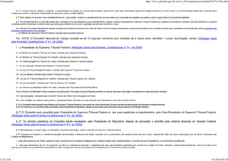 Constituição                                                                                                                                                       http://www.planalto.gov.br/ccivil_03/constituicao/constitui%C3%A7ao.htm


                 § 1º A súmula terá por objetivo a validade, a interpretação e a eficácia de normas determinadas, acerca das quais haja controvérsia atual entre órgãos judiciários ou entre esses e a administração pública que acarrete grave
            insegurança jurídica e relevante multiplicação de processos sobre questão idêntica.

                 § 2º Sem prejuízo do que vier a ser estabelecido em lei, a aprovação, revisão ou cancelamento de súmula poderá ser provocada por aqueles que podem propor a ação direta de inconstitucionalidade.

                 § 3º Do ato administrativo ou decisão judicial que contrariar a súmula aplicável ou que indevidamente a aplicar, caberá reclamação ao Supremo Tribunal Federal que, julgando-a procedente, anulará o ato administrativo ou cassará
            a decisão judicial reclamada, e determinará que outra seja proferida com ou sem a aplicação da súmula, conforme o caso."

                Art. 103-B. O Conselho Nacional de Justiça compõe-se de quinze membros com mais de trinta e cinco e menos de sessenta e seis anos de idade, com mandato de dois anos, admitida uma recondução, sendo: (Incluído pela
            Emenda Constitucional nº 45, de 2004)
                I - um Ministro do Supremo Tribunal Federal, indicado pelo respectivo tribunal;

                Art. 103-B. O Conselho Nacional de Justiça compõe-se de 15 (quinze) membros com mandato de 2 (dois) anos, admitida 1 (uma) recondução, sendo: (Redação dada
            pela Emenda Constitucional nº 61, de 2009)

                 I - o Presidente do Supremo Tribunal Federal; (Redação dada pela Emenda Constitucional nº 61, de 2009)
                 II - um Ministro do Superior Tribunal de Justiça, indicado pelo respectivo tribunal;

                 III - um Ministro do Tribunal Superior do Trabalho, indicado pelo respectivo tribunal;

                 IV - um desembargador de Tribunal de Justiça, indicado pelo Supremo Tribunal Federal;

                 V - um juiz estadual, indicado pelo Supremo Tribunal Federal;

                 VI - um juiz de Tribunal Regional Federal, indicado pelo Superior Tribunal de Justiça;

                 VII - um juiz federal, indicado pelo Superior Tribunal de Justiça;

                 VIII - um juiz de Tribunal Regional do Trabalho, indicado pelo Tribunal Superior do Trabalho;

                 IX - um juiz do trabalho, indicado pelo Tribunal Superior do Trabalho;

                 X - um membro do Ministério Público da União, indicado pelo Procurador-Geral da República;

                 XI um membro do Ministério Público estadual, escolhido pelo Procurador-Geral da República dentre os nomes indicados pelo órgão competente de cada instituição estadual;

                 XII - dois advogados, indicados pelo Conselho Federal da Ordem dos Advogados do Brasil;

                 XIII - dois cidadãos, de notável saber jurídico e reputação ilibada, indicados um pela Câmara dos Deputados e outro pelo Senado Federal.

                 § 1º O Conselho será presidido pelo Ministro do Supremo Tribunal Federal, que votará em caso de empate, ficando excluído da distribuição de processos naquele tribunal.
                 § 2º Os membros do Conselho serão nomeados pelo Presidente da República, depois de aprovada a escolha pela maioria absoluta do Senado Federal.

               § 1º O Conselho será presidido pelo Presidente do Supremo Tribunal Federal e, nas suas ausências e impedimentos, pelo Vice-Presidente do Supremo Tribunal Federal.
            (Redação dada pela Emenda Constitucional nº 61, de 2009)

               § 2º Os demais membros do Conselho serão nomeados pelo Presidente da República, depois de aprovada a escolha pela maioria absoluta do Senado Federal.
            (Redação dada pela Emenda Constitucional nº 61, de 2009)
                 § 3º Não efetuadas, no prazo legal, as indicações previstas neste artigo, caberá a escolha ao Supremo Tribunal Federal.

                 § 4º Compete ao Conselho o controle da atuação administrativa e financeira do Poder Judiciário e do cumprimento dos deveres funcionais dos juízes, cabendo-lhe, além de outras atribuições que lhe forem conferidas pelo
            Estatuto da Magistratura:

                 I - zelar pela autonomia do Poder Judiciário e pelo cumprimento do Estatuto da Magistratura, podendo expedir atos regulamentares, no âmbito de sua competência, ou recomendar providências;

                 II - zelar pela observância do art. 37 e apreciar, de ofício ou mediante provocação, a legalidade dos atos administrativos praticados por membros ou órgãos do Poder Judiciário, podendo desconstituí-los, revê-los ou fixar prazo
            para que se adotem as providências necessárias ao exato cumprimento da lei, sem prejuízo da competência do Tribunal de Contas da União;




51 de 120                                                                                                                                                                                                                                    8/6/2010 09:24
 