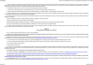 Constituição                                                                                                                                                                http://www.planalto.gov.br/ccivil_03/constituicao/constitui%C3%A7ao.htm


                 III - receber e conhecer das reclamações contra membros ou órgãos do Poder Judiciário, inclusive contra seus serviços auxiliares, serventias e órgãos prestadores de serviços notariais e de registro que atuem por delegação do
            poder público ou oficializados, sem prejuízo da competência disciplinar e correicional dos tribunais, podendo avocar processos disciplinares em curso e determinar a remoção, a disponibilidade ou a aposentadoria com subsídios ou
            proventos proporcionais ao tempo de serviço e aplicar outras sanções administrativas, assegurada ampla defesa;

                 IV - representar ao Ministério Público, no caso de crime contra a administração pública ou de abuso de autoridade;

                 V - rever, de ofício ou mediante provocação, os processos disciplinares de juízes e membros de tribunais julgados há menos de um ano;

                 VI - elaborar semestralmente relatório estatístico sobre processos e sentenças prolatadas, por unidade da Federação, nos diferentes órgãos do Poder Judiciário;

                  VII - elaborar relatório anual, propondo as providências que julgar necessárias, sobre a situação do Poder Judiciário no País e as atividades do Conselho, o qual deve integrar mensagem do Presidente do Supremo Tribunal Federal
            a ser remetida ao Congresso Nacional, por ocasião da abertura da sessão legislativa.

                 § 5º O Ministro do Superior Tribunal de Justiça exercerá a função de Ministro-Corregedor e ficará excluído da distribuição de processos no Tribunal, competindo-lhe, além das atribuições que lhe forem conferidas pelo Estatuto da
            Magistratura, as seguintes:

                 I receber as reclamações e denúncias, de qualquer interessado, relativas aos magistrados e aos serviços judiciários;

                 II exercer funções executivas do Conselho, de inspeção e de correição geral;

                 III requisitar e designar magistrados, delegando-lhes atribuições, e requisitar servidores de juízos ou tribunais, inclusive nos Estados, Distrito Federal e Territórios.

                 § 6º Junto ao Conselho oficiarão o Procurador-Geral da República e o Presidente do Conselho Federal da Ordem dos Advogados do Brasil.

                  § 7º A União, inclusive no Distrito Federal e nos Territórios, criará ouvidorias de justiça, competentes para receber reclamações e denúncias de qualquer interessado contra membros ou órgãos do Poder Judiciário, ou contra seus
            serviços auxiliares, representando diretamente ao Conselho Nacional de Justiça.


                                                                                                                    Seção III
                                                                                                         DO SUPERIOR TRIBUNAL DE JUSTIÇA

                 Art. 104. O Superior Tribunal de Justiça compõe-se de, no mínimo, trinta e três Ministros.

                  Parágrafo único. Os Ministros do Superior Tribunal de Justiça serão nomeados pelo Presidente da República, dentre brasileiros com mais de trinta e cinco e menos de sessenta e cinco anos, de notável saber jurídico e reputação
            ilibada, depois de aprovada a escolha pelo Senado Federal, sendo:

                  Parágrafo único. Os Ministros do Superior Tribunal de Justiça serão nomeados pelo Presidente da República, dentre brasileiros com mais de trinta e cinco e menos de sessenta e cinco anos, de notável saber jurídico e reputação
            ilibada, depois de aprovada a escolha pela maioria absoluta do Senado Federal, sendo:(Redação dada pela Emenda Constitucional nº 45, de 2004)

                 I - um terço dentre juízes dos Tribunais Regionais Federais e um terço dentre desembargadores dos Tribunais de Justiça, indicados em lista tríplice elaborada pelo próprio Tribunal;

                 II - um terço, em partes iguais, dentre advogados e membros do Ministério Público Federal, Estadual, do Distrito Federal e Territórios, alternadamente, indicados na forma do art. 94.

                 Art. 105. Compete ao Superior Tribunal de Justiça:

                 I - processar e julgar, originariamente:

                 a) nos crimes comuns, os Governadores dos Estados e do Distrito Federal, e, nestes e nos de responsabilidade, os desembargadores dos Tribunais de Justiça dos Estados e do Distrito Federal, os membros dos Tribunais de
            Contas dos Estados e do Distrito Federal, os dos Tribunais Regionais Federais, dos Tribunais Regionais Eleitorais e do Trabalho, os membros dos Conselhos ou Tribunais de Contas dos Municípios e os do Ministério Público da União
            que oficiem perante tribunais;

                 b) os mandados de segurança e os "habeas-data" contra ato de Ministro de Estado ou do próprio Tribunal;

                 b) os mandados de segurança e os habeas data contra ato de Ministro de Estado, dos Comandantes da Marinha, do Exército e da Aeronáutica ou do próprio Tribunal;(Redação dada pela Emenda Constitucional nº 23, de 1999)

                 c) os "habeas-corpus", quando o coator ou o paciente for qualquer das pessoas mencionadas na alínea "a", ou quando o coator for Ministro de Estado, ressalvada a competência da Justiça Eleitoral;

                 c) os habeas corpus, quando o coator ou o paciente for qualquer das pessoas mencionadas na alínea "a", quando coator for tribunal, sujeito à sua jurisdição, ou Ministro de Estado, ressalvada a competência da Justiça Eleitoral;
            (Redação dada pela Emenda Constitucional nº 22, de 1999)

                 c) os habeas corpus, quando o coator ou paciente for qualquer das pessoas mencionadas na alínea "a", ou quando o coator for tribunal sujeito à sua jurisdição, Ministro de Estado ou Comandante da Marinha, do Exército ou da
            Aeronáutica, ressalvada a competência da Justiça Eleitoral; (Redação dada pela Emenda Constitucional nº 23, de 1999)




52 de 120                                                                                                                                                                                                                                     8/6/2010 09:24
 
