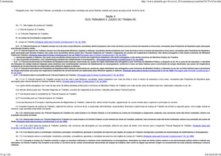 Constituição                                                                                                                                                            http://www.planalto.gov.br/ccivil_03/constituicao/constitui%C3%A7ao.htm


                 Parágrafo único. Nos Territórios Federais, a jurisdição e as atribuições cometidas aos juízes federais caberão aos juízes da justiça local, na forma da lei.


                                                                                                                  Seção V
                                                                                                    DOS TRIBUNAIS E JUÍZES DO TRABALHO

                 Art. 111. São órgãos da Justiça do Trabalho:

                 I - o Tribunal Superior do Trabalho;

                 II - os Tribunais Regionais do Trabalho;

                 III - as Juntas de Conciliação e Julgamento.

                 III - Juizes do Trabalho.(Redação dada pela Emenda Constitucional nº 24, de 1999)

                   § 1º - O Tribunal Superior do Trabalho compor-se-á de vinte e sete Ministros, escolhidos dentre brasileiros com mais de trinta e cinco e menos de sessenta e cinco anos, nomeados pelo Presidente da República após aprovação
            pelo Senado Federal, sendo:
                § 1º. O Tribunal Superior do Trabalho compor-se-á de dezessete Ministros, togados e vitalícios, escolhidos dentre brasileiros com mais de trinta e cinco e menos de sessenta e cinco anos, nomeados pelo Presidente da República,
            após aprovação pelo Senado Federal, dos quais onze escolhidos dentre juizes dos Tribunais Regionais do Trabalho, integrantes da carreira da magistratura trabalhista, três dentre advogados e três dentre membros do Ministério
            Público do Trabalho. (Redação dada pela Emenda Constitucional nº 24, de 1999)(Revogado pela Emenda Constitucional nº 45, de 2004)
                I - dezessete togados e vitalícios, dos quais onze escolhidos dentre juízes de carreira da magistratura trabalhista, três dentre advogados e três dentre membros do Ministério Público do Trabalho;
                II - dez classistas temporários, com representação paritária dos trabalhadores e empregadores. (Revogado pela Emenda Constitucional nº 24, de 1999)
                § 2º - O Tribunal encaminhará ao Presidente da República listas tríplices, observando-se, quanto às vagas destinadas aos advogados e aos membros do Ministério Público, o disposto no art. 94, e, para as de classistas, o resultado
            de indicação de colégio eleitoral integrado pelas diretorias das confederações nacionais de trabalhadores ou empregadores, conforme o caso; as listas tríplices para o provimento de cargos destinados aos juízes da magistratura
            trabalhista de carreira deverão ser elaboradas pelos Ministros togados e vitalícios.
                § 2º. O Tribunal encaminhará ao Presidente da República listas tríplices, observando-se, quanto às vagas destinadas aos advogados e aos membros do Ministério Público, o disposto no art. 94; as listas tríplices para o provimento
            de cargos destinados aos juízes da magistratura trabalhista de carreira deverão ser elaboradas pelos Ministros togados e vitalícios. (Redação dada pela Emenda Constitucional nº 24, de 1999) (Revogado pela Emenda Constitucional nº
            45, de 2004)
                § 3º - A lei disporá sobre a competência do Tribunal Superior do Trabalho. (Revogado pela Emenda Constitucional nº 45, de 2004)

                 Art. 111-A. O Tribunal Superior do Trabalho compor-se-á de vinte e sete Ministros, escolhidos dentre brasileiros com mais de trinta e cinco e menos de sessenta e cinco anos, nomeados pelo Presidente da República após
            aprovação pela maioria absoluta do Senado Federal, sendo: (Incluído pela Emenda Constitucional nº 45, de 2004)

                 I um quinto dentre advogados com mais de dez anos de efetiva atividade profissional e membros do Ministério Público do Trabalho com mais de dez anos de efetivo exercício, observado o disposto no art. 94;

                 II os demais dentre juízes dos Tribunais Regionais do Trabalho, oriundos da magistratura da carreira, indicados pelo próprio Tribunal Superior.

                 § 1º A lei disporá sobre a competência do Tribunal Superior do Trabalho.

                 § 2º Funcionarão junto ao Tribunal Superior do Trabalho:

                 I a Escola Nacional de Formação e Aperfeiçoamento de Magistrados do Trabalho, cabendo-lhe, dentre outras funções, regulamentar os cursos oficiais para o ingresso e promoção na carreira;

                 II o Conselho Superior da Justiça do Trabalho, cabendo-lhe exercer, na forma da lei, a supervisão administrativa, orçamentária, financeira e patrimonial da Justiça do Trabalho de primeiro e segundo graus, como órgão central do
            sistema, cujas decisões terão efeito vinculante.

                  Art. 112. Haverá pelo menos um Tribunal Regional do Trabalho em cada Estado e no Distrito Federal, e a lei instituirá as Juntas de Conciliação e Julgamento, podendo, nas comarcas onde não forem instituídas, atribuir sua
            jurisdição aos juízes de direito.

                   Art. 112. Haverá pelo menos um Tribunal Regional do Trabalho em cada Estado e no Distrito Federal, e a lei instituirá as Varas do Trabalho, podendo, nas comarcas onde não forem instituídas, atribuir sua jurisdição aos juízes de
            direito.(Redação dada pela Emenda Constitucional nº 24, de 1999)

                Art. 112. A lei criará varas da Justiça do Trabalho, podendo, nas comarcas não abrangidas por sua jurisdição, atribuí-la aos juízes de direito, com recurso para o respectivo Tribunal Regional do Trabalho. (Redação dada pela
            Emenda Constitucional nº 45, de 2004)

                 Art. 113. A lei disporá sobre a constituição, investidura, jurisdição, competência, garantias e condições de exercício dos órgãos da Justiça do Trabalho, assegurada a paridade de representação de trabalhadores e empregadores.

                 Art. 113. A lei disporá sobre a constituição, investidura, jurisdição, competência, garantias e condições de exercício dos órgãos da Justiça do Trabalho.(Redação dada pela Emenda Constitucional nº 24, de 1999)

                  Art. 114. Compete à Justiça do Trabalho conciliar e julgar os dissídios individuais e coletivos entre trabalhadores e empregadores, abrangidos os entes de direito público externo e da administração pública direta e indireta dos
            Municípios, do Distrito Federal, dos Estados e da União, e, na forma da lei, outras controvérsias decorrentes da relação de trabalho, bem como os litígios que tenham origem no cumprimento de suas próprias sentenças, inclusive
            coletivas.




55 de 120                                                                                                                                                                                                                                      8/6/2010 09:24
 