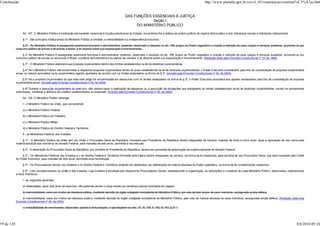 Constituição                                                                                                                                                          http://www.planalto.gov.br/ccivil_03/constituicao/constitui%C3%A7ao.htm


                                                                                                        DAS FUNÇÕES ESSENCIAIS À JUSTIÇA
                                                                                                                     Seção I
                                                                                                             DO MINISTÉRIO PÚBLICO

                 Art. 127. O Ministério Público é instituição permanente, essencial à função jurisdicional do Estado, incumbindo-lhe a defesa da ordem jurídica, do regime democrático e dos interesses sociais e individuais indisponíveis.

                 § 1º - São princípios institucionais do Ministério Público a unidade, a indivisibilidade e a independência funcional.

                 § 2º - Ao Ministério Público é assegurada autonomia funcional e administrativa, podendo, observado o disposto no art. 169, propor ao Poder Legislativo a criação e extinção de seus cargos e serviços auxiliares, provendo-os por
            concurso público de provas e de provas e títulos; a lei disporá sobre sua organização e funcionamento.

                 § 2º Ao Ministério Público é assegurada autonomia funcional e administrativa, podendo, observado o disposto no art. 169, propor ao Poder Legislativo a criação e extinção de seus cargos e serviços auxiliares, provendo-os por
            concurso público de provas ou de provas e títulos, a política remuneratória e os planos de carreira; a lei disporá sobre sua organização e funcionamento. (Redação dada pela Emenda Constitucional nº 19, de 1998)

                 § 3º - O Ministério Público elaborará sua proposta orçamentária dentro dos limites estabelecidos na lei de diretrizes orçamentárias.

                 § 4º Se o Ministério Público não encaminhar a respectiva proposta orçamentária dentro do prazo estabelecido na lei de diretrizes orçamentárias, o Poder Executivo considerará, para fins de consolidação da proposta orçamentária
            anual, os valores aprovados na lei orçamentária vigente, ajustados de acordo com os limites estipulados na forma do § 3º. (Incluído pela Emenda Constitucional nº 45, de 2004)

                 § 5º Se a proposta orçamentária de que trata este artigo for encaminhada em desacordo com os limites estipulados na forma do § 3º, o Poder Executivo procederá aos ajustes necessários para fins de consolidação da proposta
            orçamentária anual. (Incluído pela Emenda Constitucional nº 45, de 2004)

                  § 6º Durante a execução orçamentária do exercício, não poderá haver a realização de despesas ou a assunção de obrigações que extrapolem os limites estabelecidos na lei de diretrizes orçamentárias, exceto se previamente
            autorizadas, mediante a abertura de créditos suplementares ou especiais. (Incluído pela Emenda Constitucional nº 45, de 2004)

                 Art. 128. O Ministério Público abrange:

                 I - o Ministério Público da União, que compreende:

                 a) o Ministério Público Federal;

                 b) o Ministério Público do Trabalho;

                 c) o Ministério Público Militar;

                 d) o Ministério Público do Distrito Federal e Territórios;

                 II - os Ministérios Públicos dos Estados.

                 § 1º - O Ministério Público da União tem por chefe o Procurador-Geral da República, nomeado pelo Presidente da República dentre integrantes da carreira, maiores de trinta e cinco anos, após a aprovação de seu nome pela
            maioria absoluta dos membros do Senado Federal, para mandato de dois anos, permitida a recondução.

                 § 2º - A destituição do Procurador-Geral da República, por iniciativa do Presidente da República, deverá ser precedida de autorização da maioria absoluta do Senado Federal.

                 § 3º - Os Ministérios Públicos dos Estados e o do Distrito Federal e Territórios formarão lista tríplice dentre integrantes da carreira, na forma da lei respectiva, para escolha de seu Procurador-Geral, que será nomeado pelo Chefe
            do Poder Executivo, para mandato de dois anos, permitida uma recondução.

                 § 4º - Os Procuradores-Gerais nos Estados e no Distrito Federal e Territórios poderão ser destituídos por deliberação da maioria absoluta do Poder Legislativo, na forma da lei complementar respectiva.

                 § 5º - Leis complementares da União e dos Estados, cuja iniciativa é facultada aos respectivos Procuradores-Gerais, estabelecerão a organização, as atribuições e o estatuto de cada Ministério Público, observadas, relativamente
            a seus membros:

                 I - as seguintes garantias:

                 a) vitaliciedade, após dois anos de exercício, não podendo perder o cargo senão por sentença judicial transitada em julgado;

                 b) inamovibilidade, salvo por motivo de interesse público, mediante decisão do órgão colegiado competente do Ministério Público, por voto de dois terços de seus membros, assegurada ampla defesa;

                b) inamovibilidade, salvo por motivo de interesse público, mediante decisão do órgão colegiado competente do Ministério Público, pelo voto da maioria absoluta de seus membros, assegurada ampla defesa; (Redação dada pela
            Emenda Constitucional nº 45, de 2004)

                 c) irredutibilidade de vencimentos, observado, quanto à remuneração, o que dispõem os arts. 37, XI, 150, II, 153, III, 153, § 2º, I;




59 de 120                                                                                                                                                                                                                                       8/6/2010 09:24
 