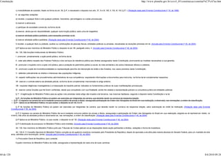 Constituição                                                                                                                                                                http://www.planalto.gov.br/ccivil_03/constituicao/constitui%C3%A7ao.htm


                 c) irredutibilidade de subsídio, fixado na forma do art. 39, § 4º, e ressalvado o disposto nos arts. 37, X e XI, 150, II, 153, III, 153, § 2º, I; (Redação dada pela Emenda Constitucional nº 19, de 1998)

                 II - as seguintes vedações:

                 a) receber, a qualquer título e sob qualquer pretexto, honorários, percentagens ou custas processuais;

                 b) exercer a advocacia;

                 c) participar de sociedade comercial, na forma da lei;

                 d) exercer, ainda que em disponibilidade, qualquer outra função pública, salvo uma de magistério;

                 e) exercer atividade político-partidária, salvo exceções previstas na lei.

                 e) exercer atividade político-partidária; (Redação dada pela Emenda Constitucional nº 45, de 2004)

                 f) receber, a qualquer título ou pretexto, auxílios ou contribuições de pessoas físicas, entidades públicas ou privadas, ressalvadas as exceções previstas em lei. (Incluída pela Emenda Constitucional nº 45, de 2004)

                 § 6º Aplica-se aos membros do Ministério Público o disposto no art. 95, parágrafo único, V. (Incluído pela Emenda Constitucional nº 45, de 2004)

                 Art. 129. São funções institucionais do Ministério Público:

                 I - promover, privativamente, a ação penal pública, na forma da lei;

                 II - zelar pelo efetivo respeito dos Poderes Públicos e dos serviços de relevância pública aos direitos assegurados nesta Constituição, promovendo as medidas necessárias a sua garantia;

                 III - promover o inquérito civil e a ação civil pública, para a proteção do patrimônio público e social, do meio ambiente e de outros interesses difusos e coletivos;

                 IV - promover a ação de inconstitucionalidade ou representação para fins de intervenção da União e dos Estados, nos casos previstos nesta Constituição;

                 V - defender judicialmente os direitos e interesses das populações indígenas;

                 VI - expedir notificações nos procedimentos administrativos de sua competência, requisitando informações e documentos para instruí-los, na forma da lei complementar respectiva;

                 VII - exercer o controle externo da atividade policial, na forma da lei complementar mencionada no artigo anterior;

                 VIII - requisitar diligências investigatórias e a instauração de inquérito policial, indicados os fundamentos jurídicos de suas manifestações processuais;

                 IX - exercer outras funções que lhe forem conferidas, desde que compatíveis com sua finalidade, sendo-lhe vedada a representação judicial e a consultoria jurídica de entidades públicas.

                 § 1º - A legitimação do Ministério Público para as ações civis previstas neste artigo não impede a de terceiros, nas mesmas hipóteses, segundo o disposto nesta Constituição e na lei.

                 § 2º - As funções de Ministério Público só podem ser exercidas por integrantes da carreira, que deverão residir na comarca da respectiva lotação.
               § 3º - O ingresso na carreira far-se-á mediante concurso público de provas e títulos, assegurada participação da Ordem dos Advogados do Brasil em sua realização, e observada, nas nomeações, a ordem de classificação.
               § 4º - Aplica-se ao Ministério Público, no que couber, o disposto no art. 93, II e VI.

                § 2º As funções do Ministério Público só podem ser exercidas por integrantes da carreira, que deverão residir na comarca da respectiva lotação, salvo autorização do chefe da instituição. (Redação dada pela Emenda
            Constitucional nº 45, de 2004)

                 § 3º O ingresso na carreira do Ministério Público far-se-á mediante concurso público de provas e títulos, assegurada a participação da Ordem dos Advogados do Brasil em sua realização, exigindo-se do bacharel em direito, no
            mínimo, três anos de atividade jurídica e observando-se, nas nomeações, a ordem de classificação. (Redação dada pela Emenda Constitucional nº 45, de 2004)

                 § 4º Aplica-se ao Ministério Público, no que couber, o disposto no art. 93. (Redação dada pela Emenda Constitucional nº 45, de 2004)

                 § 5º A distribuição de processos no Ministério Público será imediata. (Incluído pela Emenda Constitucional nº 45, de 2004)

                 Art. 130. Aos membros do Ministério Público junto aos Tribunais de Contas aplicam-se as disposições desta seção pertinentes a direitos, vedações e forma de investidura.

                 Art. 130-A. O Conselho Nacional do Ministério Público compõe-se de quatorze membros nomeados pelo Presidente da República, depois de aprovada a escolha pela maioria absoluta do Senado Federal, para um mandato de dois
            anos, admitida uma recondução, sendo: (Incluído pela Emenda Constitucional nº 45, de 2004)

                 I o Procurador-Geral da República, que o preside;

                 II quatro membros do Ministério Público da União, assegurada a representação de cada uma de suas carreiras;




60 de 120                                                                                                                                                                                                                                  8/6/2010 09:24
 