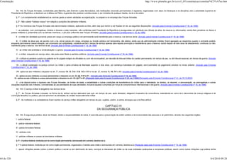 Constituição                                                                                                                                                                      http://www.planalto.gov.br/ccivil_03/constituicao/constitui%C3%A7ao.htm


                 Art. 142. As Forças Armadas, constituídas pela Marinha, pelo Exército e pela Aeronáutica, são instituições nacionais permanentes e regulares, organizadas com base na hierarquia e na disciplina, sob a autoridade suprema do
            Presidente da República, e destinam-se à defesa da Pátria, à garantia dos poderes constitucionais e, por iniciativa de qualquer destes, da lei e da ordem.

                 § 1º - Lei complementar estabelecerá as normas gerais a serem adotadas na organização, no preparo e no emprego das Forças Armadas.

                 § 2º - Não caberá "habeas-corpus" em relação a punições disciplinares militares.

                 § 3º Os membros das Forças Armadas são denominados militares, aplicando-se-lhes, além das que vierem a ser fixadas em lei, as seguintes disposições: (Incluído pela Emenda Constitucional nº 18, de 1998)

                 I - as patentes, com prerrogativas, direitos e deveres a elas inerentes, são conferidas pelo Presidente da República e asseguradas em plenitude aos oficiais da ativa, da reserva ou reformados, sendo-lhes privativos os títulos e
            postos militares e, juntamente com os demais membros, o uso dos uniformes das Forças Armadas; (Incluído pela Emenda Constitucional nº 18, de 1998)

                 II - o militar em atividade que tomar posse em cargo ou emprego público civil permanente será transferido para a reserva, nos termos da lei; (Incluído pela Emenda Constitucional nº 18, de 1998)

                  III - O militar da ativa que, de acordo com a lei, tomar posse em cargo, emprego ou função pública civil temporária, não eletiva, ainda que da administração indireta, ficará agregado ao respectivo quadro e somente poderá,
            enquanto permanecer nessa situação, ser promovido por antigüidade, contando-se-lhe o tempo de serviço apenas para aquela promoção e transferência para a reserva, sendo depois de dois anos de afastamento, contínuos ou não,
            transferido para a reserva, nos termos da lei; (Incluído pela Emenda Constitucional nº 18, de 1998)

                 IV - ao militar são proibidas a sindicalização e a greve; (Incluído pela Emenda Constitucional nº 18, de 1998)

                 V - o militar, enquanto em serviço ativo, não pode estar filiado a partidos políticos; (Incluído pela Emenda Constitucional nº 18, de 1998)

                  VI - o oficial só perderá o posto e a patente se for julgado indigno do oficialato ou com ele incompatível, por decisão de tribunal militar de caráter permanente, em tempo de paz, ou de tribunal especial, em tempo de guerra; (Incluído
            pela Emenda Constitucional nº 18, de 1998)

                VII - o oficial condenado na justiça comum ou militar a pena privativa de liberdade superior a dois anos, por sentença transitada em julgado, será submetido ao julgamento previsto no inciso anterior; (Incluído pela Emenda
            Constitucional nº 18, de 1998)

                 VIII - aplica-se aos militares o disposto no art. 7º, incisos VIII, XII, XVII, XVIII, XIX e XXV e no art. 37, incisos XI, XIII, XIV e XV; (Incluído pela Emenda Constitucional nº 18, de 1998)

                 IX - aplica-se aos militares e a seus pensionistas o disposto no art. 40, §§ 4º,5º e 6º; (Incluído pela Emenda Constitucional nº 18, de 1998)
               IX - aplica-se aos militares e a seus pensionistas o disposto no art. 40, §§ 7º e 8º; (Redação dada pela Emenda Constitucional nº 20, de 11998)(Revogado pela Emenda Constitucional nº 41, de 19.12.2003)

                  X - a lei disporá sobre o ingresso nas Forças Armadas, os limites de idade, a estabilidade e outras condições de transferência do militar para a inatividade, os direitos, os deveres, a remuneração, as prerrogativas e outras
            situações especiais dos militares, consideradas as peculiaridades de suas atividades, inclusive aquelas cumpridas por força de compromissos internacionais e de guerra. (Incluído pela Emenda Constitucional nº 18, de 1998)

                 Art. 143. O serviço militar é obrigatório nos termos da lei.

                 § 1º - às Forças Armadas compete, na forma da lei, atribuir serviço alternativo aos que, em tempo de paz, após alistados, alegarem imperativo de consciência, entendendo-se como tal o decorrente de crença religiosa e de
            convicção filosófica ou política, para se eximirem de atividades de caráter essencialmente militar.

                 § 2º - As mulheres e os eclesiásticos ficam isentos do serviço militar obrigatório em tempo de paz, sujeitos, porém, a outros encargos que a lei lhes atribuir.


                                                                                                                           CAPÍTULO III
                                                                                                                      DA SEGURANÇA PÚBLICA

                 Art. 144. A segurança pública, dever do Estado, direito e responsabilidade de todos, é exercida para a preservação da ordem pública e da incolumidade das pessoas e do patrimônio, através dos seguintes órgãos:

                 I - polícia federal;

                 II - polícia rodoviária federal;

                 III - polícia ferroviária federal;

                 IV - polícias civis;

                 V - polícias militares e corpos de bombeiros militares.

                 § 1º - A polícia federal, instituída por lei como órgão permanente, estruturado em carreira, destina-se a:

                 § 1º A polícia federal, instituída por lei como órgão permanente, organizado e mantido pela União e estruturado em carreira, destina-se a:(Redação dada pela Emenda Constitucional nº 19, de 1998)

                 I - apurar infrações penais contra a ordem política e social ou em detrimento de bens, serviços e interesses da União ou de suas entidades autárquicas e empresas públicas, assim como outras infrações cuja prática tenha



64 de 120                                                                                                                                                                                                                                            8/6/2010 09:24
 