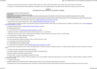 Constituição                                                                                                                                                               http://www.planalto.gov.br/ccivil_03/constituicao/constitui%C3%A7ao.htm


                 I - mediante lei complementar, impostos não previstos no artigo anterior, desde que sejam não-cumulativos e não tenham fato gerador ou base de cálculo próprios dos discriminados nesta Constituição;

                 II - na iminência ou no caso de guerra externa, impostos extraordinários, compreendidos ou não em sua competência tributária, os quais serão suprimidos, gradativamente, cessadas as causas de sua criação.


                                                                                                            Seção IV
                                                                                         DOS IMPOSTOS DOS ESTADOS E DO DISTRITO FEDERAL

                  Art. 155. Compete aos Estados e ao Distrito Federal instituir:
               I - impostos sobre:
               a) transmissão causa mortis e doação, de quaisquer bens ou direitos;
               b) operações relativas à circulação de mercadorias e sobre prestações de serviços de transporte interestadual e intermunicipal e de comunicação, ainda que as operações e as prestações se iniciem no exterior;
               c) propriedade de veículos automotores
               II - adicional de até cinco por cento do que for pago à União por pessoas físicas ou jurídicas domiciliadas nos respectivos territórios, a título do imposto previsto no art. 153, III, incidente sobre lucros, ganhos e rendimentos de capital.

                 Art. 155. Compete aos Estados e ao Distrito Federal instituir impostos sobre: (Redação dada pela Emenda Constitucional nº 3, de 1993)

                 I - transmissão causa mortis e doação, de quaisquer bens ou direitos; (Redação dada pela Emenda Constitucional nº 3, de 1993)

                  II - operações relativas à circulação de mercadorias e sobre prestações de serviços de transporte interestadual e intermunicipal e de comunicação, ainda que as operações e as prestações se iniciem no exterior;(Redação dada
            pela Emenda Constitucional nº 3, de 1993)

                 III - propriedade de veículos automotores. (Redação dada pela Emenda Constitucional nº 3, de 1993)

                 § 1º O imposto previsto no inciso I, a

                 § 1.º O imposto previsto no inciso I: (Redação dada pela Emenda Constitucional nº 3, de 1993)

                 I - relativamente a bens imóveis e respectivos direitos, compete ao Estado da situação do bem, ou ao Distrito Federal

                 II - relativamente a bens móveis, títulos e créditos, compete ao Estado onde se processar o inventário ou arrolamento, ou tiver domicílio o doador, ou ao Distrito Federal;

                 III - terá competência para sua instituição regulada por lei complementar:

                 a) se o doador tiver domicilio ou residência no exterior;

                 b) se o de cujus possuía bens, era residente ou domiciliado ou teve o seu inventário processado no exterior;

                 IV - terá suas alíquotas máximas fixadas pelo Senado Federal;

                 § 2º - O imposto previsto no inciso I, b, atenderá ao seguinte:

                 § 2.º O imposto previsto no inciso II atenderá ao seguinte: (Redação dada pela Emenda Constitucional nº 3, de 1993)

                 I - será não-cumulativo, compensando-se o que for devido em cada operação relativa à circulação de mercadorias ou prestação de serviços com o montante cobrado nas anteriores pelo mesmo ou outro Estado ou pelo Distrito
            Federal;

                 II - a isenção ou não-incidência, salvo determinação em contrário da legislação:

                 a) não implicará crédito para compensação com o montante devido nas operações ou prestações seguintes;

                 b) acarretará a anulação do crédito relativo às operações anteriores;

                 III - poderá ser seletivo, em função da essencialidade das mercadorias e dos serviços;

                  IV - resolução do Senado Federal, de iniciativa do Presidente da República ou de um terço dos Senadores, aprovada pela maioria absoluta de seus membros, estabelecerá as alíquotas aplicáveis às operações e prestações,
            interestaduais e de exportação;

                 V - é facultado ao Senado Federal:

                 a) estabelecer alíquotas mínimas nas operações internas, mediante resolução de iniciativa de um terço e aprovada pela maioria absoluta de seus membros;

                 b) fixar alíquotas máximas nas mesmas operações para resolver conflito específico que envolva interesse de Estados, mediante resolução de iniciativa da maioria absoluta e aprovada por dois terços de seus membros;




69 de 120                                                                                                                                                                                                                                                8/6/2010 09:24
 