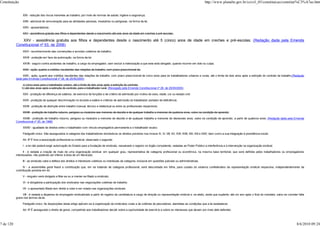 Constituição                                                                                                                                                            http://www.planalto.gov.br/ccivil_03/constituicao/constitui%C3%A7ao.htm


                XXII - redução dos riscos inerentes ao trabalho, por meio de normas de saúde, higiene e segurança;

                XXIII - adicional de remuneração para as atividades penosas, insalubres ou perigosas, na forma da lei;

                XXIV - aposentadoria;

                XXV - assistência gratuita aos filhos e dependentes desde o nascimento até seis anos de idade em creches e pré-escolas;

               XXV - assistência gratuita aos filhos e dependentes desde o nascimento até 5 (cinco) anos de idade em creches e pré-escolas; (Redação dada pela Emenda
           Constitucional nº 53, de 2006)
                XXVI - reconhecimento das convenções e acordos coletivos de trabalho;

                XXVII - proteção em face da automação, na forma da lei;

                XXVIII - seguro contra acidentes de trabalho, a cargo do empregador, sem excluir a indenização a que este está obrigado, quando incorrer em dolo ou culpa;

                XXIX - ação, quanto a créditos resultantes das relações de trabalho, com prazo prescricional de:

                XXIX - ação, quanto aos créditos resultantes das relações de trabalho, com prazo prescricional de cinco anos para os trabalhadores urbanos e rurais, até o limite de dois anos após a extinção do contrato de trabalho;(Redação
           dada pela Emenda Constitucional nº 28, de 25/05/2000)

               a) cinco anos para o trabalhador urbano, até o limite de dois anos após a extinção do contrato;
               b) até dois anos após a extinção do contrato, para o trabalhador rural; (Revogado pela Emenda Constitucional nº 28, de 25/05/2000)

                XXX - proibição de diferença de salários, de exercício de funções e de critério de admissão por motivo de sexo, idade, cor ou estado civil;

                XXXI - proibição de qualquer discriminação no tocante a salário e critérios de admissão do trabalhador portador de deficiência;

                XXXII - proibição de distinção entre trabalho manual, técnico e intelectual ou entre os profissionais respectivos;

                XXXIII - proibição de trabalho noturno, perigoso ou insalubre aos menores de dezoito e de qualquer trabalho a menores de quatorze anos, salvo na condição de aprendiz;

               XXXIII - proibição de trabalho noturno, perigoso ou insalubre a menores de dezoito e de qualquer trabalho a menores de dezesseis anos, salvo na condição de aprendiz, a partir de quatorze anos; (Redação dada pela Emenda
           Constitucional nº 20, de 1998)

                XXXIV - igualdade de direitos entre o trabalhador com vínculo empregatício permanente e o trabalhador avulso.

                Parágrafo único. São assegurados à categoria dos trabalhadores domésticos os direitos previstos nos incisos IV, VI, VIII, XV, XVII, XVIII, XIX, XXI e XXIV, bem como a sua integração à previdência social.

                Art. 8º É livre a associação profissional ou sindical, observado o seguinte:

                I - a lei não poderá exigir autorização do Estado para a fundação de sindicato, ressalvado o registro no órgão competente, vedadas ao Poder Público a interferência e a intervenção na organização sindical;

                 II - é vedada a criação de mais de uma organização sindical, em qualquer grau, representativa de categoria profissional ou econômica, na mesma base territorial, que será definida pelos trabalhadores ou empregadores
           interessados, não podendo ser inferior à área de um Município;

                III - ao sindicato cabe a defesa dos direitos e interesses coletivos ou individuais da categoria, inclusive em questões judiciais ou administrativas;

                 IV - a assembléia geral fixará a contribuição que, em se tratando de categoria profissional, será descontada em folha, para custeio do sistema confederativo da representação sindical respectiva, independentemente da
           contribuição prevista em lei;

                V - ninguém será obrigado a filiar-se ou a manter-se filiado a sindicato;

                VI - é obrigatória a participação dos sindicatos nas negociações coletivas de trabalho;

                VII - o aposentado filiado tem direito a votar e ser votado nas organizações sindicais;

                VIII - é vedada a dispensa do empregado sindicalizado a partir do registro da candidatura a cargo de direção ou representação sindical e, se eleito, ainda que suplente, até um ano após o final do mandato, salvo se cometer falta
           grave nos termos da lei.

                Parágrafo único. As disposições deste artigo aplicam-se à organização de sindicatos rurais e de colônias de pescadores, atendidas as condições que a lei estabelecer.

                Art. 9º É assegurado o direito de greve, competindo aos trabalhadores decidir sobre a oportunidade de exercê-lo e sobre os interesses que devam por meio dele defender.




7 de 120                                                                                                                                                                                                                                    8/6/2010 09:24
 