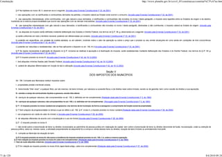 Constituição                                                                                                                                                            http://www.planalto.gov.br/ccivil_03/constituicao/constitui%C3%A7ao.htm


                 § 4º Na hipótese do inciso XII, h, observar-se-á o seguinte: (Incluído pela Emenda Constitucional nº 33, de 2001)

                 I - nas operações com os lubrificantes e combustíveis derivados de petróleo, o imposto caberá ao Estado onde ocorrer o consumo; (Incluído pela Emenda Constitucional nº 33, de 2001)

                II - nas operações interestaduais, entre contribuintes, com gás natural e seus derivados, e lubrificantes e combustíveis não incluídos no inciso I deste parágrafo, o imposto será repartido entre os Estados de origem e de destino,
            mantendo-se a mesma proporcionalidade que ocorre nas operações com as demais mercadorias; (Incluído pela Emenda Constitucional nº 33, de 2001)

                III - nas operações interestaduais com gás natural e seus derivados, e lubrificantes e combustíveis não incluídos no inciso I deste parágrafo, destinadas a não contribuinte, o imposto caberá ao Estado de origem; (Incluído pela
            Emenda Constitucional nº 33, de 2001)

                 IV - as alíquotas do imposto serão definidas mediante deliberação dos Estados e Distrito Federal, nos termos do § 2º, XII, g, observando-se o seguinte: (Incluído pela Emenda Constitucional nº 33, de 2001)

                 a) serão uniformes em todo o território nacional, podendo ser diferenciadas por produto; (Incluído pela Emenda Constitucional nº 33, de 2001)

                  b) poderão ser específicas, por unidade de medida adotada, ou ad valorem, incidindo sobre o valor da operação ou sobre o preço que o produto ou seu similar alcançaria em uma venda em condições de livre concorrência;
            (Incluído pela Emenda Constitucional nº 33, de 2001)

                 c) poderão ser reduzidas e restabelecidas, não se lhes aplicando o disposto no art. 150, III, b.(Incluído pela Emenda Constitucional nº 33, de 2001)

                  § 5º As regras necessárias à aplicação do disposto no § 4º, inclusive as relativas à apuração e à destinação do imposto, serão estabelecidas mediante deliberação dos Estados e do Distrito Federal, nos termos do § 2º, XII, g.
            (Incluído pela Emenda Constitucional nº 33, de 2001)

                 § 6º O imposto previsto no inciso III: (Incluído pela Emenda Constitucional nº 42, de 19.12.2003)

                 I - terá alíquotas mínimas fixadas pelo Senado Federal; (Incluído pela Emenda Constitucional nº 42, de 19.12.2003)

                 II - poderá ter alíquotas diferenciadas em função do tipo e utilização.(Incluído pela Emenda Constitucional nº 42, de 19.12.2003)


                                                                                                                   Seção V
                                                                                                         DOS IMPOSTOS DOS MUNICÍPIOS

                 Art. 156. Compete aos Municípios instituir impostos sobre:

                 I - propriedade predial e territorial urbana;

                 II - transmissão "inter vivos", a qualquer título, por ato oneroso, de bens imóveis, por natureza ou acessão física, e de direitos reais sobre imóveis, exceto os de garantia, bem como cessão de direitos a sua aquisição;

                 III - vendas a varejo de combustíveis líquidos e gasosos, exceto óleo diesel;

                 III - serviços de qualquer natureza, não compreendidos no art. 155, II, definidos em lei complementar.(Redação dada pela Emenda Constitucional nº 3, de 1993)

                 IV - serviços de qualquer natureza, não compreendidos no art. 155, I, b, definidos em lei complementar. (Revogado pela Emenda Constitucional nº 3, de 1993)

                 § 1º - O imposto previsto no inciso I poderá ser progressivo, nos termos de lei municipal, de forma a assegurar o cumprimento da função social da propriedade.

                 § 1º Sem prejuízo da progressividade no tempo a que se refere o art. 182, § 4º, inciso II, o imposto previsto no inciso I poderá:(Redação dada pela Emenda Constitucional nº 29, de 2000)

                 I - ser progressivo em razão do valor do imóvel; e (Incluído pela Emenda Constitucional nº 29, de 2000)

                 II - ter alíquotas diferentes de acordo com a localização e o uso do imóvel.(Incluído pela Emenda Constitucional nº 29, de 2000)

                 § 2º - O imposto previsto no inciso II:

                 I - não incide sobre a transmissão de bens ou direitos incorporados ao patrimônio de pessoa jurídica em realização de capital, nem sobre a transmissão de bens ou direitos decorrente de fusão, incorporação, cisão ou extinção de
            pessoa jurídica, salvo se, nesses casos, a atividade preponderante do adquirente for a compra e venda desses bens ou direitos, locação de bens imóveis ou arrendamento mercantil;

                 II - compete ao Município da situação do bem.

                  § 3º O imposto previsto no inciso III, não exclui a incidência do imposto estadual previsto no art. 155, I, b, sobre a mesma operação.
               § 3.º Em relação ao imposto previsto no inciso III, cabe à lei complementar: (Redação dada pela Emenda Constitucional nº 3, de 1993)
               I - fixar as suas alíquotas máximas; (Incluído pela Emenda Constitucional nº 3, de 1993)

                 § 3º Em relação ao imposto previsto no inciso III do caput deste artigo, cabe à lei complementar:(Redação dada pela Emenda Constitucional nº 37, de 2002)



71 de 120                                                                                                                                                                                                                                      8/6/2010 09:24
 