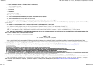 Constituição                                                                                                                                                            http://www.planalto.gov.br/ccivil_03/constituicao/constitui%C3%A7ao.htm


                 II - os preços compatíveis com os custos de produção e a garantia de comercialização;

                 III - o incentivo à pesquisa e à tecnologia;

                 IV - a assistência técnica e extensão rural;

                 V - o seguro agrícola;

                 VI - o cooperativismo;

                 VII - a eletrificação rural e irrigação;

                 VIII - a habitação para o trabalhador rural.

                 § 1º - Incluem-se no planejamento agrícola as atividades agro-industriais, agropecuárias, pesqueiras e florestais.

                 § 2º - Serão compatibilizadas as ações de política agrícola e de reforma agrária.

                 Art. 188. A destinação de terras públicas e devolutas será compatibilizada com a política agrícola e com o plano nacional de reforma agrária.

                § 1º - A alienação ou a concessão, a qualquer título, de terras públicas com área superior a dois mil e quinhentos hectares a pessoa física ou jurídica, ainda que por interposta pessoa, dependerá de prévia aprovação do
            Congresso Nacional.

                 § 2º - Excetuam-se do disposto no parágrafo anterior as alienações ou as concessões de terras públicas para fins de reforma agrária.

                 Art. 189. Os beneficiários da distribuição de imóveis rurais pela reforma agrária receberão títulos de domínio ou de concessão de uso, inegociáveis pelo prazo de dez anos.

                 Parágrafo único. O título de domínio e a concessão de uso serão conferidos ao homem ou à mulher, ou a ambos, independentemente do estado civil, nos termos e condições previstos em lei.

                 Art. 190. A lei regulará e limitará a aquisição ou o arrendamento de propriedade rural por pessoa física ou jurídica estrangeira e estabelecerá os casos que dependerão de autorização do Congresso Nacional.

                  Art. 191. Aquele que, não sendo proprietário de imóvel rural ou urbano, possua como seu, por cinco anos ininterruptos, sem oposição, área de terra, em zona rural, não superior a cinqüenta hectares, tornando-a produtiva por seu
            trabalho ou de sua família, tendo nela sua moradia, adquirir-lhe-á a propriedade.

                 Parágrafo único. Os imóveis públicos não serão adquiridos por usucapião.


                                                                                                                CAPÍTULO IV
                                                                                                       DO SISTEMA FINANCEIRO NACIONAL

                     Art. 192. O sistema financeiro nacional, estruturado de forma a promover o desenvolvimento equilibrado do País e a servir aos interesses da coletividade, será regulado em lei complementar, que disporá, inclusive, sobre:
                 I - a autorização para o funcionamento das instituições financeiras, assegurado às instituições bancárias oficiais e privadas acesso a todos os instrumentos do mercado financeiro bancário, sendo vedada a essas instituições a
            participação em atividades não previstas na autorização de que trata este inciso;
                 II - autorização e funcionamento dos estabelecimentos de seguro, previdência e capitalização, bem como do órgão oficial fiscalizador e do órgão oficial ressegurador;
                 II - autorização e funcionamento dos estabelecimentos de seguro, resseguro, previdência e capitalização, bem como do órgão oficial fiscalizador. (Redação dada pela Emenda Constitucional nº 13, de 1996)
                 III - as condições para a participação do capital estrangeiro nas instituições a que se referem os incisos anteriores, tendo em vista, especialmente:
                 a) os interesses nacionais;
                 b) os acordos internacionais
                 IV - a organização, o funcionamento e as atribuições do banco central e demais instituições financeiras públicas e privadas;
                 V - os requisitos para a designação de membros da diretoria do banco central e demais instituições financeiras, bem como seus impedimentos após o exercício do cargo;
                 VI - a criação de fundo ou seguro, com o objetivo de proteger a economia popular, garantindo créditos, aplicações e depósitos até determinado valor, vedada a participação de recursos da União;
                 VII - os critérios restritivos da transferência de poupança de regiões com renda inferior à média nacional para outras de maior desenvolvimento;
                 VIII - o funcionamento das cooperativas de crédito e os requisitos para que possam ter condições de operacionalidade e estruturação próprias das instituições financeiras.
                 § 1º - A autorização a que se referem os incisos I e II será inegociável e intransferível, permitida a transmissão do controle da pessoa jurídica titular, e concedida sem ônus, na forma da lei do sistema financeiro nacional, a pessoa
            jurídica cujos diretores tenham capacidade técnica e reputação ilibada, e que comprove capacidade econômica compatível com o empreendimento.
                 § 2º - Os recursos financeiros relativos a programas e projetos de caráter regional, de responsabilidade da União, serão depositados em suas instituições regionais de crédito e por elas aplicados.
                 § 3º - As taxas de juros reais, nelas incluídas comissões e quaisquer outras remunerações direta ou indiretamente referidas à concessão de crédito, não poderão ser superiores a doze por cento ao ano; a cobrança acima deste
            limite será conceituada como crime de usura, punido, em todas as suas modalidades, nos termos que a lei determinar.

                  Art. 192. O sistema financeiro nacional, estruturado de forma a promover o desenvolvimento equilibrado do País e a servir aos interesses da coletividade, em todas as partes que o compõem, abrangendo as cooperativas de
            crédito, será regulado por leis complementares que disporão, inclusive, sobre a participação do capital estrangeiro nas instituições que o integram. (Redação dada pela Emenda Constitucional nº 40, de 2003)

                 I - (Revogado).




81 de 120                                                                                                                                                                                                                                          8/6/2010 09:24
 