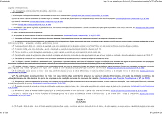 Constituição                                                                                                                                                             http://www.planalto.gov.br/ccivil_03/constituicao/constitui%C3%A7ao.htm


            seguintes contribuições sociais:

                  I - dos empregadores, incidente sobre a folha de salários, o faturamento e o lucro;
               II - dos trabalhadores;

                 I - do empregador, da empresa e da entidade a ela equiparada na forma da lei, incidentes sobre: (Redação dada pela Emenda Constitucional nº 20, de 1998)

                 a) a folha de salários e demais rendimentos do trabalho pagos ou creditados, a qualquer título, à pessoa física que lhe preste serviço, mesmo sem vínculo empregatício; (Incluído pela Emenda Constitucional nº 20, de 1998)

                 b) a receita ou o faturamento; (Incluído pela Emenda Constitucional nº 20, de 1998)

                 c) o lucro; (Incluído pela Emenda Constitucional nº 20, de 1998)

                II - do trabalhador e dos demais segurados da previdência social, não incidindo contribuição sobre aposentadoria e pensão concedidas pelo regime geral de previdência social de que trata o art. 201; (Redação dada pela Emenda
            Constitucional nº 20, de 1998)

                 III - sobre a receita de concursos de prognósticos.

                 IV - do importador de bens ou serviços do exterior, ou de quem a lei a ele equiparar. (Incluído pela Emenda Constitucional nº 42, de 19.12.2003)

                 § 1º - As receitas dos Estados, do Distrito Federal e dos Municípios destinadas à seguridade social constarão dos respectivos orçamentos, não integrando o orçamento da União.

                   § 2º - A proposta de orçamento da seguridade social será elaborada de forma integrada pelos órgãos responsáveis pela saúde, previdência social e assistência social, tendo em vista as metas e prioridades estabelecidas na lei de
            diretrizes orçamentárias,      assegurada a cada área a gestão de seus recursos.

                 § 3º - A pessoa jurídica em débito com o sistema da seguridade social, como estabelecido em lei, não poderá contratar com o Poder Público nem dele receber benefícios ou incentivos fiscais ou creditícios.

                 § 4º - A lei poderá instituir outras fontes destinadas a garantir a manutenção ou expansão da seguridade social, obedecido o disposto no art. 154, I.

                 § 5º - Nenhum benefício ou serviço da seguridade social poderá ser criado, majorado ou estendido sem a correspondente fonte de custeio total.

                 § 6º - As contribuições sociais de que trata este artigo só poderão ser exigidas após decorridos noventa dias da data da publicação da lei que as houver instituído ou modificado, não se lhes aplicando o disposto no art. 150, III, "b".

                 § 7º - São isentas de contribuição para a seguridade social as entidades beneficentes de assistência social que atendam às exigências estabelecidas em lei.

                § 8º - O produtor, o parceiro, o meeiro e o arrendatário rurais, o garimpeiro e o pescador artesanal, bem como os respectivos cônjuges, que exerçam suas atividades em regime de economia familiar, sem empregados
            permanentes, contribuirão para a seguridade social mediante a aplicação de uma alíquota sobre o resultado da comercialização da produção e farão jus aos benefícios nos termos da lei.

                 § 8º O produtor, o parceiro, o meeiro e o arrendatário rurais e o pescador artesanal, bem como os respectivos cônjuges, que exerçam suas atividades em regime de economia familiar, sem empregados permanentes, contribuirão
            para a seguridade social mediante a aplicação de uma alíquota sobre o resultado da comercialização da produção e farão jus aos benefícios nos termos da lei. (Redação dada pela Emenda Constitucional nº 20, de 1998)

                § 9° As contribuições sociais previstas no inciso I deste artigo poderão ter alíquotas ou bases de cálculo diferenciadas, em razão da atividade econômica ou da utilização intensiva de mão-de-obra. (Incluído pela Emenda
            Constitucional nº 20, de 1998)

                  § 9º As contribuições sociais previstas no inciso I do caput deste artigo poderão ter alíquotas ou bases de cálculo diferenciadas, em razão da atividade econômica, da
            utilização intensiva de mão-deobra, do porte da empresa ou da condição estrutural do mercado de trabalho. (Redação dada pela Emenda Constitucional nº 47, de 2005)
                 § 10. A lei definirá os critérios de transferência de recursos para o sistema único de saúde e ações de assistência social da União para os Estados, o Distrito Federal e os Municípios, e dos Estados para os Municípios, observada
            a respectiva contrapartida de recursos. (Incluído pela Emenda Constitucional nº 20, de 1998)

                  § 11. É vedada a concessão de remissão ou anistia das contribuições sociais de que tratam os incisos I, a, e II deste artigo, para débitos em montante superior ao fixado em lei complementar. (Incluído pela Emenda Constitucional
            nº 20, de 1998)

                 § 12. A lei definirá os setores de atividade econômica para os quais as contribuições incidentes na forma dos incisos I, b; e IV do caput, serão não-cumulativas. (Incluído pela Emenda Constitucional nº 42, de 19.12.2003)

                § 13. Aplica-se o disposto no § 12 inclusive na hipótese de substituição gradual, total ou parcial, da contribuição incidente na forma do inciso I, a, pela incidente sobre a receita ou o faturamento. (Incluído pela Emenda
            Constitucional nº 42, de 19.12.2003)


                                                                                                                            Seção II
                                                                                                                           DA SAÚDE

                 Art. 196. A saúde é direito de todos e dever do Estado, garantido mediante políticas sociais e econômicas que visem à redução do risco de doença e de outros agravos e ao acesso universal e igualitário às ações e serviços para



83 de 120                                                                                                                                                                                                                                             8/6/2010 09:24
 