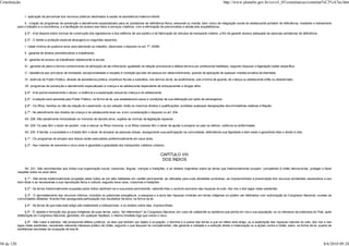 Constituição                                                                                                                                                            http://www.planalto.gov.br/ccivil_03/constituicao/constitui%C3%A7ao.htm


                 I - aplicação de percentual dos recursos públicos destinados à saúde na assistência materno-infantil;

                 II - criação de programas de prevenção e atendimento especializado para os portadores de deficiência física, sensorial ou mental, bem como de integração social do adolescente portador de deficiência, mediante o treinamento
            para o trabalho e a convivência, e a facilitação do acesso aos bens e serviços coletivos, com a eliminação de preconceitos e obstáculos arquitetônicos.

                 § 2º - A lei disporá sobre normas de construção dos logradouros e dos edifícios de uso público e de fabricação de veículos de transporte coletivo, a fim de garantir acesso adequado às pessoas portadoras de deficiência.

                 § 3º - O direito a proteção especial abrangerá os seguintes aspectos:

                 I - idade mínima de quatorze anos para admissão ao trabalho, observado o disposto no art. 7º, XXXIII;

                 II - garantia de direitos previdenciários e trabalhistas;

                 III - garantia de acesso do trabalhador adolescente à escola;

                 IV - garantia de pleno e formal conhecimento da atribuição de ato infracional, igualdade na relação processual e defesa técnica por profissional habilitado, segundo dispuser a legislação tutelar específica;

                 V - obediência aos princípios de brevidade, excepcionalidade e respeito à condição peculiar de pessoa em desenvolvimento, quando da aplicação de qualquer medida privativa da liberdade;

                 VI - estímulo do Poder Público, através de assistência jurídica, incentivos fiscais e subsídios, nos termos da lei, ao acolhimento, sob a forma de guarda, de criança ou adolescente órfão ou abandonado;

                 VII - programas de prevenção e atendimento especializado à criança e ao adolescente dependente de entorpecentes e drogas afins.

                 § 4º - A lei punirá severamente o abuso, a violência e a exploração sexual da criança e do adolescente.

                 § 5º - A adoção será assistida pelo Poder Público, na forma da lei, que estabelecerá casos e condições de sua efetivação por parte de estrangeiros.

                 § 6º - Os filhos, havidos ou não da relação do casamento, ou por adoção, terão os mesmos direitos e qualificações, proibidas quaisquer designações discriminatórias relativas à filiação.

                 § 7º - No atendimento dos direitos da criança e do adolescente levar-se- á em consideração o disposto no art. 204.

                 Art. 228. São penalmente inimputáveis os menores de dezoito anos, sujeitos às normas da legislação especial.

                 Art. 229. Os pais têm o dever de assistir, criar e educar os filhos menores, e os filhos maiores têm o dever de ajudar e amparar os pais na velhice, carência ou enfermidade.

                 Art. 230. A família, a sociedade e o Estado têm o dever de amparar as pessoas idosas, assegurando sua participação na comunidade, defendendo sua dignidade e bem-estar e garantindo-lhes o direito à vida.

                 § 1º - Os programas de amparo aos idosos serão executados preferencialmente em seus lares.

                 § 2º - Aos maiores de sessenta e cinco anos é garantida a gratuidade dos transportes coletivos urbanos.


                                                                                                                            CAPÍTULO VIII
                                                                                                                             DOS ÍNDIOS

                 Art. 231. São reconhecidos aos índios sua organização social, costumes, línguas, crenças e tradições, e os direitos originários sobre as terras que tradicionalmente ocupam, competindo à União demarcá-las, proteger e fazer
            respeitar todos os seus bens.

                § 1º - São terras tradicionalmente ocupadas pelos índios as por eles habitadas em caráter permanente, as utilizadas para suas atividades produtivas, as imprescindíveis à preservação dos recursos ambientais necessários a seu
            bem-estar e as necessárias a sua reprodução física e cultural, segundo seus usos, costumes e tradições.

                 § 2º - As terras tradicionalmente ocupadas pelos índios destinam-se a sua posse permanente, cabendo-lhes o usufruto exclusivo das riquezas do solo, dos rios e dos lagos nelas existentes.

                § 3º - O aproveitamento dos recursos hídricos, incluídos os potenciais energéticos, a pesquisa e a lavra das riquezas minerais em terras indígenas só podem ser efetivados com autorização do Congresso Nacional, ouvidas as
            comunidades afetadas, ficando-lhes assegurada participação nos resultados da lavra, na forma da lei.

                 § 4º - As terras de que trata este artigo são inalienáveis e indisponíveis, e os direitos sobre elas, imprescritíveis.

                  § 5º - É vedada a remoção dos grupos indígenas de suas terras, salvo, "ad referendum" do Congresso Nacional, em caso de catástrofe ou epidemia que ponha em risco sua população, ou no interesse da soberania do País, após
            deliberação do Congresso Nacional, garantido, em qualquer hipótese, o retorno imediato logo que cesse o risco.

                 § 6º - São nulos e extintos, não produzindo efeitos jurídicos, os atos que tenham por objeto a ocupação, o domínio e a posse das terras a que se refere este artigo, ou a exploração das riquezas naturais do solo, dos rios e dos
            lagos nelas existentes, ressalvado relevante interesse público da União, segundo o que dispuser lei complementar, não gerando a nulidade e a extinção direito a indenização ou a ações contra a União, salvo, na forma da lei, quanto às
            benfeitorias derivadas da ocupação de boa fé.



94 de 120                                                                                                                                                                                                                                     8/6/2010 09:24
 