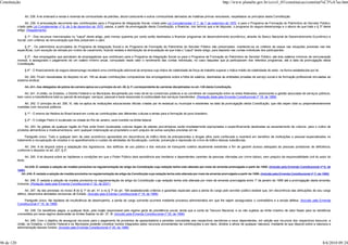 Constituição                                                                                                                                                              http://www.planalto.gov.br/ccivil_03/constituicao/constitui%C3%A7ao.htm


                 Art. 238. A lei ordenará a venda e revenda de combustíveis de petróleo, álcool carburante e outros combustíveis derivados de matérias-primas renováveis, respeitados os princípios desta Constituição.

                  Art. 239. A arrecadação decorrente das contribuições para o Programa de Integração Social, criado pela Lei Complementar nº 7, de 7 de setembro de 1970, e para o Programa de Formação do Patrimônio do Servidor Público,
            criado pela Lei Complementar nº 8, de 3 de dezembro de 1970, passa, a partir da promulgação desta Constituição, a financiar, nos termos que a lei dispuser, o programa do seguro-desemprego e o abono de que trata o § 3º deste
            artigo. (Regulamento)

                 § 1º - Dos recursos mencionados no "caput" deste artigo, pelo menos quarenta por cento serão destinados a financiar programas de desenvolvimento econômico, através do Banco Nacional de Desenvolvimento Econômico e
            Social, com critérios de remuneração que lhes preservem o valor.

                 § 2º - Os patrimônios acumulados do Programa de Integração Social e do Programa de Formação do Patrimônio do Servidor Público são preservados, mantendo-se os critérios de saque nas situações previstas nas leis
            específicas, com exceção da retirada por motivo de casamento, ficando vedada a distribuição da arrecadação de que trata o "caput" deste artigo, para depósito nas contas individuais dos participantes.

                § 3º - Aos empregados que percebam de empregadores que contribuem para o Programa de Integração Social ou para o Programa de Formação do Patrimônio do Servidor Público, até dois salários mínimos de remuneração
            mensal, é assegurado o pagamento de um salário mínimo anual, computado neste valor o rendimento das contas individuais, no caso daqueles que já participavam dos referidos programas, até a data da promulgação desta
            Constituição.

                 § 4º - O financiamento do seguro-desemprego receberá uma contribuição adicional da empresa cujo índice de rotatividade da força de trabalho superar o índice médio da rotatividade do setor, na forma estabelecida por lei.

                 Art. 240. Ficam ressalvadas do disposto no art. 195 as atuais contribuições compulsórias dos empregadores sobre a folha de salários, destinadas às entidades privadas de serviço social e de formação profissional vinculadas ao
            sistema sindical.

                 Art. 241. Aos delegados de polícia de carreira aplica-se o princípio do art. 39, § 1º, correspondente às carreiras disciplinadas no art. 135 desta Constituição.

                Art. 241. A União, os Estados, o Distrito Federal e os Municípios disciplinarão por meio de lei os consórcios públicos e os convênios de cooperação entre os entes federados, autorizando a gestão associada de serviços públicos,
            bem como a transferência total ou parcial de encargos, serviços, pessoal e bens essenciais à continuidade dos serviços transferidos. (Redação dada pela Emenda Constitucional nº 19, de 1998)

                 Art. 242. O princípio do art. 206, IV, não se aplica às instituições educacionais oficiais criadas por lei estadual ou municipal e existentes na data da promulgação desta Constituição, que não sejam total ou preponderantemente
            mantidas com recursos públicos.

                 § 1º - O ensino da História do Brasil levará em conta as contribuições das diferentes culturas e etnias para a formação do povo brasileiro.

                 § 2º - O Colégio Pedro II, localizado na cidade do Rio de Janeiro, será mantido na órbita federal.

                 Art. 243. As glebas de qualquer região do País onde forem localizadas culturas ilegais de plantas psicotrópicas serão imediatamente expropriadas e especificamente destinadas ao assentamento de colonos, para o cultivo de
            produtos alimentícios e medicamentosos, sem qualquer indenização ao proprietário e sem prejuízo de outras sanções previstas em lei.

                  Parágrafo único. Todo e qualquer bem de valor econômico apreendido em decorrência do tráfico ilícito de entorpecentes e drogas afins será confiscado e reverterá em benefício de instituições e pessoal especializados no
            tratamento e recuperação de viciados e no aparelhamento e custeio de atividades de fiscalização, controle, prevenção e repressão do crime de tráfico dessas substâncias.

                 Art. 244. A lei disporá sobre a adaptação dos logradouros, dos edifícios de uso público e dos veículos de transporte coletivo atualmente existentes a fim de garantir acesso adequado às pessoas portadoras de deficiência,
            conforme o disposto no art. 227, § 2º.

                    Art. 245. A lei disporá sobre as hipóteses e condições em que o Poder Público dará assistência aos herdeiros e dependentes carentes de pessoas vitimadas por crime doloso, sem prejuízo da responsabilidade civil do autor do
            ilícito.

                 Art.246. É vedada a adoção de medida provisória na regulamentação de artigo da Constituição cuja redação tenha sido alterada por meio de emenda promulgada a partir de 1995. (Incluído pela Emenda Constitucional nº 6, de
            1995)
               Art. 246. É vedada a adoção de medida provisória na regulamentação de artigo da Constituição cuja redação tenha sido alterada por meio de emenda promulgada a partir de 1995. (Incluído pela Emenda Constitucional nº 7, de 1995)

                  Art. 246. É vedada a adoção de medida provisória na regulamentação de artigo da Constituição cuja redação tenha sido alterada por meio de emenda promulgada entre 1º de janeiro de 1995 até a promulgação desta emenda,
            inclusive. (Redação dada pela Emenda Constitucional nº 32, de 2001)

                  Art. 247. As leis previstas no inciso III do § 1º do art. 41 e no § 7º do art. 169 estabelecerão critérios e garantias especiais para a perda do cargo pelo servidor público estável que, em decorrência das atribuições de seu cargo
            efetivo, desenvolva atividades exclusivas de Estado. (Incluído pela Emenda Constitucional nº 19, de 1998)

                Parágrafo único. Na hipótese de insuficiência de desempenho, a perda do cargo somente ocorrerá mediante processo administrativo em que lhe sejam assegurados o contraditório e a ampla defesa. (Incluído pela Emenda
            Constitucional nº 19, de 1998)

                Art. 248. Os benefícios pagos, a qualquer título, pelo órgão responsável pelo regime geral de previdência social, ainda que à conta do Tesouro Nacional, e os não sujeitos ao limite máximo de valor fixado para os benefícios
            concedidos por esse regime observarão os limites fixados no art. 37, XI. (Incluído pela Emenda Constitucional nº 20, de 1998)

                 Art. 249. Com o objetivo de assegurar recursos para o pagamento de proventos de aposentadoria e pensões concedidas aos respectivos servidores e seus dependentes, em adição aos recursos dos respectivos tesouros, a
            União, os Estados, o Distrito Federal e os Municípios poderão constituir fundos integrados pelos recursos provenientes de contribuições e por bens, direitos e ativos de qualquer natureza, mediante lei que disporá sobre a natureza e
            administração desses fundos. (Incluído pela Emenda Constitucional nº 20, de 1998)




96 de 120                                                                                                                                                                                                                                       8/6/2010 09:24
 