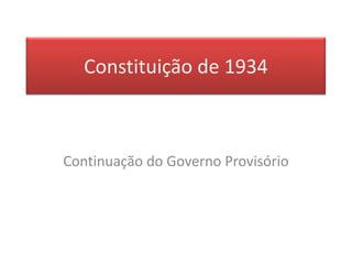 Constituição de 1934

Continuação do Governo Provisório

 
