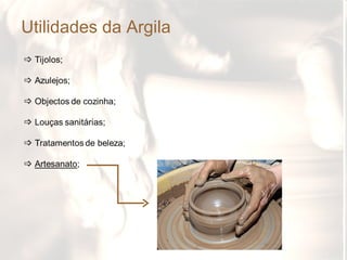 Utilidades da Argila
 