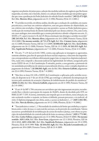 Art. 5º, XXXV

organize um plantão de juízes para a adoção das medidas judiciais de urgência que lhe forem
requeridas, ou então, não o fazendo, chame a si a adoção dessas medidas que não podem aguar-
dar que cesse a paralisação do Poder Judiciário do referido Estado­‑membro.” (MS 22.472‑QO,
Rel. Min. Moreira Alves, julgamento em 21‑3‑1996, Plenário, DJ de 23‑3‑2001.)
•• “O acórdão recorrido, em última análise, decidiu que a avaliação do candidato, em exame
psicotécnico, com base em critérios subjetivos, sem um grau mínimo de objetividade, ou
em critérios não revelados, é ilegítimo por não permitir o acesso ao Poder Judiciário para a
verificação de eventual lesão de direito individual pelo uso desses critérios. Ora, esta Corte,
em casos análogos, tem entendido que o exame psicotécnico ofende o disposto nos arts. 5º,
XXXV, e 37, caput e incisos I e II, da CF. Dessa orientação não divergiu o acórdão recorrido.”
(RE 243.926, Rel. Min. Moreira Alves, julgamento em 16‑5‑2000, Primeira Turma, DJ de
10‑8‑2000.) No mesmo sentido: AI 711.570‑AgR, Rel. Min. Cármen Lúcia, julgamento
em 3‑2‑2009, Primeira Turma, DJE de 13‑3‑2009; AI 680.650‑AgR, Rel. Min. Ayres Britto,
julgamento em 16‑12‑2008, Primeira Turma, DJE de 13‑2‑2009; AI 265.933‑AgR, Rel.
Min. Sepúlveda Pertence, julgamento em 7‑12‑2004, Primeira Turma, DJ de 4‑12‑2005.
•• “Os arts. 7º e 8º da Lei 8.541/1992, contra cuja aplicação se insurgem os agravantes,
somente admitem, para fins de apuração do lucro real das empresas, o desconto das importân-
cias correspondentes aos tributos efetivamente pagos (não os respectivos depósitos judiciais).
Ora, nada está a impedir a discussão judicial da legitimidade do tributo, assegurado pelo
inciso XXXV do art. 5º da Constituição. É estranha, porém, a essa garantia, a pretensão de
ver assimiladas providências de natureza essencialmente diversa, como o simples depósito ao
pagamento do tributo.” (AI 206.085‑AgR, voto do Rel. Min. Octavio Gallotti, julgamento
em 22‑6‑1999, Primeira Turma, DJ de 7‑4‑2000.)
•• “Não fere os itens LV, LIX e XXXV da Constituição a aplicação, pelo acórdão recor-
rido, do disposto no § 1º do art. 65 do CPM, que restringe o cabimento da interposição de
recurso pelo assistente da acusação à hipótese de indeferimento do pedido de assistência.”
(RMS 23.285, Rel. Min. Octavio Gallotti, julgamento em 20‑4‑1999, Primeira Turma, DJ
de 3‑9‑1999.)
•• “O art. 6º da MP 1.704 concerne aos servidores que não ingressaram em juízo, re­co­nhe­
cen­ o­‑lhes o direito à percepção do reajuste de 28,86%, diante do decidido pelo STF, no
     d
RMS 22.307‑7/DF. A norma, entretanto, não impede que os servidores, nessa situação, em
não aceitando receber o reajuste, na forma aí definida, possam percorrer a via judicial, ab
initio. O diploma impugnado não obsta, assim, o acesso ao Judiciário (...).” (ADI 1.882‑MC,
Rel. Min. Néri da Silveira, julgamento em 16‑12‑1998, Plenário, DJ de 1º‑9‑2000.)
•• “Taxa judiciária e custas (...). Necessidade da existência de limite que estabeleça a equiva-
lência entre o valor da taxa e o custo real dos serviços, ou do proveito do contribuinte. Valores
excessivos: possibilidade de inviabilização do acesso de muitos à Justiça, com ofensa ao prin-
cípio da inafastabilidade do controle judicial de lesão ou ameaça a direito.” (ADI 1.772‑MC,
Rel. Min. Carlos Velloso, julgamento em 15‑4‑1998, Plenário, DJ de 8‑9‑2000.) No mesmo
sentido: ADI 3.826, Rel. Min. Eros Grau, julgamento em 12‑5‑2010, Plenário, DJE de
20‑8‑2010; ADI 1.926‑MC, Rel. Min. Sepúlveda Pertence, julgamento em 19‑4‑1999,
Plenário, DJ de 10‑9‑1999. Vide: AI 564.642‑AgR, Rel. Min. Ricardo Lewandowski, jul-
gamento em 30‑6‑2009, Primeira Turma, DJE de 21‑8‑2009.

                                                                                             166
 
