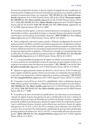 Art. 5º, XLVI

do início de cumprimento da pena. A data do trânsito em julgado da nova condenação é o
termo inicial de contagem para concessão de benefícios, que passa a ser calculado a partir do
somatório das penas que restam a ser cumpridas.” (HC 101.023, Rel. Min. Ricardo Lewan‑
dowski, julgamento em 9‑3‑2010, Primeira Turma, DJE de 26‑3‑2010.) No mesmo sentido:
HC 100.499, Rel. Min. Marco Aurélio, julgamento em 26‑10‑2010, Primeira Turma, DJE de
29‑11‑2010; HC 102.492, Rel. Min. Gilmar Mendes, julgamento em 5‑10‑2010, Segunda
Turma, DJE de 28‑10‑2010. Vide: HC 95.401, Rel. Min. Ellen Gracie, julgamento em
21‑10‑2008, Segunda Turma, DJE de 8‑11‑2008.
•• “A conduta social do agente, o concurso eventual de pessoas, a receptação, os apetrechos
relacionados ao tráfico, a quantidade de droga e as situações de maus antecedentes exemplifi-
cam situações caracterizadoras de atividades criminosas.” (RHC 94.806, Rel. Min. Cármen
Lúcia, julgamento em 9‑3‑2010, Primeira Turma, DJE de 16‑4‑2010.)
•• “Resta configurada a reformatio in pejus, quando o Tribunal, em julgamento de recurso de
apelação exclusivo da defesa, reconhece circunstância agravante não considerada na sentença
de primeiro grau, ainda que tenha reduzido o quantum total da pena imposta ao paciente. Não
há mero redimensionamento de circunstância judicial desfavorável para o reconhecimento
de agravante legal quando, na apelação, o Tribunal inova, levando em consideração fatos não
reconhecidos na sentença proferida em primeira instância.” (HC 99.925, Rel. Min. Ricardo
Lewandowski, julgamento em 2‑3‑2010, Primeira Turma, DJE de 26‑3‑2010.)
•• “(...) eventuais pedidos de progressão de regime em relação às execuções penais, ainda
em curso, poderão ser encaminhados ao juízo de execução, ao qual compete verificar se os
requisitos necessários estão devidamente preenchidos.” (HC 100.862, voto do Rel. Min.
Ricardo Lewandowski, julgamento em 9‑2‑2010, Primeira Turma, DJE de 12‑3‑2010.)
•• “Quanto ao regime prisional, a leitura das alíneas b e c do § 2º do art. 33 do CP indica que
tanto o regime semiaberto, quanto o aberto são reservados aos condenados não reincidentes,
o que não é o caso do paciente, conforme registrado na sentença condenatória.” (HC 97.012,
Rel. Min. Joaquim Barbosa, julgamento em 9‑2‑2010, Segunda Turma, DJE de 12‑3‑2010.)
•• “Consoante o inciso III do art. 44 do CP, a culpabilidade é óbice à substituição da pena,
muito embora, quanto à reincidência, o obstáculo decorra de nova prática de crime doloso.”
(HC 100.006, Rel. Min. Marco Aurélio, julgamento em 2‑2‑2010, Primeira Turma, DJE de
19‑2‑2010.) Vide: HC 93.515, Rel. Min. Marco Aurélio, julgamento em 9‑6‑2009, Primeira
Turma, DJE de 1º‑7‑2009.
•• “A incidência de duas circunstâncias qualificadoras não determina, necessariamente,
a fixação de regime de pena mais gravoso do que o estabelecido na lei nem a vedação da
substituição da pena privativa de liberdade por restritiva de direitos. Somente o legislador
penal pode estabelecer proibições para a fixação do regime aberto de cumprimento da pena
e para a substituição da pena. Ausentes razões idôneas que autorizem a fixação do regime
mais gravoso (art. 33, § 2º, c, e § 3º, do CP) e a vedação à pena alternativa (art. 44 do CP),
o recurso deve ser provido. Fica determinada a substituição da pena privativa de liberdade
por duas restritivas de direitos (art. 44, § 2º, do CP), a serem fixadas pelo juízo das execuções
penais.” (RHC 100.810, Rel. Min. Joaquim Barbosa, julgamento em 2‑2‑2010, Segunda
Turma, DJE de 12‑3‑2010.)


                                                                                             250
 