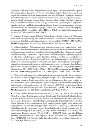 Art. 1º, III

de custeio’. Sucede que dessa frágil premissa não se segue a conclusão pretendida, pois é
falsa a suposição de que a mera necessidade de indicação da fonte de custeio da gratuidade
importaria inviabilidade desta. A exigência de indicação da fonte de custeio para autorizar
gratuidade na fruição de serviços públicos em nada impede sejam estes prestados gracio-
samente, donde não agride nenhum direito fundamental do cidadão. A medida reveste­‑se,
aliás, de providencial austeridade, uma vez que se preordena a garantir a gestão responsável
da coisa pública, o equilíbrio na equação econômico­‑financeira informadora dos contratos
administrativos e, em última análise, a própria viabilidade e continuidade dos serviços públi-
cos e das gratuidades concedidas.” (ADI 3.225, voto do Rel. Min. Cezar Peluso, julgamento
em 17‑9‑2007, Plenário, DJ de 26‑10‑2007.)
•• “Arguição de incompetência da Justiça Federal. Improcedência: o número de 180 pessoas
reduzidas à condição análoga a de escravo é suficiente à caracterização do delito contra a
organização do trabalho, cujo julgamento compete à Justiça Federal.” (HC 91.959, Rel. Min.
Eros Grau, julgamento em 9‑10‑2007, Segunda Turma, DJE de 22‑2‑2008.)
•• “A Constituição de 1988 traz um robusto conjunto normativo que visa à proteção e à efe-
tivação dos direitos fundamentais do ser humano. A existência de trabalhadores a laborar sob
escolta, alguns acorrentados, em situação de total violação da liberdade e da autodeterminação
de cada um, configura crime contra a organização do trabalho. Quaisquer condutas que possam
ser tidas como violadoras não somente do sistema de órgãos e instituições com atribuições
para proteger os direitos e deveres dos trabalhadores, mas também dos próprios trabalhadores,
atingindo­‑os em esferas que lhes são mais caras, em que a Constituição lhes confere prote-
ção máxima, são enquadráveis na categoria dos crimes contra a organização do trabalho, se
praticadas no contexto das relações de trabalho.” (RE 398.041, Rel. Min. Joaquim Barbosa,
julgamento em 30‑11‑2006, Plenário, DJE de 19‑12‑2008.) No mesmo sentido: RE 541.627,
Rel. Min. Ellen Gracie, julgamento em 14‑10‑2008, Segunda Turma, DJE de 21‑11‑2008.
•• “O direito de defesa constitui pedra angular do sistema de proteção dos direitos individu-
ais e materializa uma das expressões do princípio da dignidade da pessoa humana. Diante da
ausência de intimação de defensor público para fins de julgamento do recurso, constata­‑se,
no caso concreto, que o constrangimento alegado é inegável. No que se refere à prerrogativa
da intimação pessoal, nos termos do art. 5º, § 5º, da Lei 1.060/1950, a jurisprudência desta
Corte se firmou no sentido de que essa há de ser respeitada.” (HC 89.176, Rel. Min. Gilmar
Mendes, julgamento em 22‑8‑2006, Segunda Turma, DJ de 22‑9‑2006.)
•• “Crimes contra o Sistema Financeiro Nacional (Lei 7.492, de 1986). Crime societário.
Alegada inépcia da denúncia, por ausência de indicação da conduta individualizada dos
acusados. Mudança de orientação jurisprudencial, que, no caso de crimes societários, enten-
dia ser apta a denúncia que não individualizasse as condutas de cada indiciado, bastando a
indicação de que os acusados fossem de algum modo responsáveis pela condução da socie-
dade comercial sob a qual foram supostamente praticados os delitos. (...) Necessidade de
individualização das respectivas condutas dos indiciados. Observância dos princípios do
devido processo legal (CF, art. 5º, LIV), da ampla defesa, contraditório (CF, art. 5º, LV) e
da dignidade da pessoa humana (CF, art. 1º, III).” (HC 86.879, Rel. p/ o ac. Min. Gilmar
Mendes, julgamento em 21‑2­­‑2006, Segunda Turma, DJ de 16‑6‑2006.) No mesmo sen‑
tido: HC 105.953‑MC, Rel. Min. Celso de Mello, decisão monocrática, julgamento em
5‑11‑2010, DJE de 11‑11‑2010.

                                                                                            29
 
