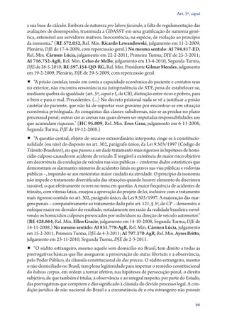 Art. 5º, caput

a sua base de cálculo. Embora de natureza pro labore faciendo, a falta de regulamentação das
avaliações de desempenho, transmuda a GDASST em uma gratificação de natureza gené-
rica, extensível aos servidores inativos. Inocorrência, na espécie, de violação ao princípio
da isonomia.” (RE 572.052, Rel. Min. Ricardo Lewandowski, julgamento em 11‑2‑2009,
Plenário, DJE de 17‑4‑2009, com repercussão geral.) No mesmo sentido: AI 794.817‑ED,
Rel. Min. Cármen Lúcia, julgamento em 22‑2‑2011, Primeira Turma, DJE de 25‑3‑2011;
AI 716.752‑AgR, Rel. Min. Celso de Mello, julgamento em 13‑4‑2010, Segunda Turma,
DJE de 28‑5‑2010; RE 597.154‑QO‑RG, Rel. Min. Presidente Gilmar Mendes, julgamento
em 19‑2‑2009, Plenário, DJE de 29‑5‑2009, com repercussão geral.
•• “A prisão cautelar, tendo em conta a capacidade econômica do paciente e contatos seus
no exterior, não encontra ressonância na jurisprudência do STF, pena de estabelecer­‑se,
mediante quebra da igualdade (art. 5º, caput e I, da CB), distinção entre ricos e pobres, para
o bem e para o mal. Precedentes. (...) No decreto prisional nada se vê a justificar a prisão
cautelar do paciente, que não há de suportar esse gravame por encontrar­‑se em situação
econômica privilegiada. As conquistas das classes subalternas, não se as produz no plano
processual penal; outras são as arenas nas quais devem ser imputadas responsabilidades aos
que acumulam riquezas.” (HC 95.009, Rel. Min. Eros Grau, julgamento em 6‑11‑2008,
Segunda Turma, DJE de 19‑12‑2008.)
•• “A questão central, objeto do recurso extraordinário interposto, cinge­‑se à constitucio-
nalidade (ou não) do disposto no art. 302, parágrafo único, da Lei 9.503/1997 (Código de
Trânsito Brasileiro), eis que passou a ser dado tratamento mais rigoroso às hipóteses de homi-
cídio culposo causado em acidente de veículo. É inegável a existência de maior risco objetivo
em decorrência da condução de veículos nas vias públicas – conforme dados estatísticos que
demonstram os alarmantes números de acidentes fatais ou graves nas vias públicas e rodovias
públicas –, impondo­‑se aos motoristas maior cuidado na atividade. O princípio da isonomia
não impede o tratamento diversificado das situações quando houver elemento de discrímen
razoável, o que efetivamente ocorre no tema em questão. A maior frequência de acidentes de
trânsito, com vítimas fatais, ensejou a aprovação do projeto de lei, inclusive com o tratamento
mais rigoroso contido no art. 302, parágrafo único, da Lei 9.503/1997. A majoração das mar-
gens penais – comparativamente ao tratamento dado pelo art. 121, § 3º, do CP – demonstra o
enfoque maior no desvalor do resultado, notadamente em razão da realidade brasileira envol-
vendo os homicídios culposos provocados por indivíduos na direção de veículo automotor.”
(RE 428.864, Rel. Min. Ellen Gracie, julgamento em 14‑10‑2008, Segunda Turma, DJE de
14‑11‑2008.) No mesmo sentido: AI 831.778‑AgR, Rel. Min. Cármen Lúcia, julgamento
em 15‑2‑2011, Primeira Turma, DJE de 4‑3‑2011; AI 797.370‑AgR, Rel. Min. Ayres Britto,
julgamento em 23‑11‑2010, Segunda Turma, DJE de 2‑3‑2011.
•• “O súdito estrangeiro, mesmo aquele sem domicílio no Brasil, tem direito a todas as
prerrogativas básicas que lhe assegurem a preservação do status libertatis e a observância,
pelo Poder Público, da cláusula constitucional do due process. O súdito estrangeiro, mesmo
o não domiciliado no Brasil, tem plena legitimidade para impetrar o remédio constitucional
do habeas corpus, em ordem a tornar efetivo, nas hipóteses de persecução penal, o direito
subjetivo, de que também é titular, à observância e ao integral respeito, por parte do Estado,
das prerrogativas que compõem e dão significado à cláusula do devido processo legal. A con-
dição jurídica de não nacional do Brasil e a circunstância de o réu estrangeiro não possuir

                                                                                             66
 