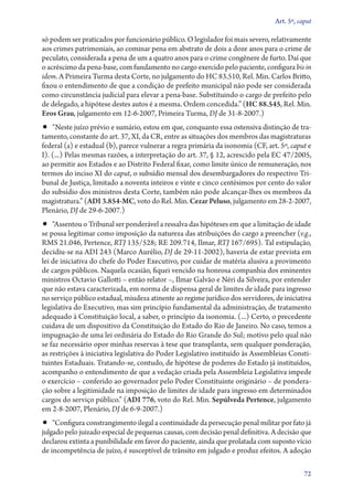 Art. 5º, caput

só podem ser praticados por funcionário público. O legislador foi mais severo, relativamente
aos crimes patrimoniais, ao cominar pena em abstrato de dois a doze anos para o crime de
peculato, considerada a pena de um a quatro anos para o crime congênere de furto. Daí que
o acréscimo da pena­‑base, com fundamento no cargo exercido pelo paciente, configura bis in
idem. A Primeira Turma desta Corte, no julgamento do HC 83.510, Rel. Min. Carlos Britto,
fixou o entendimento de que a condição de prefeito municipal não pode ser considerada
como circunstância judicial para elevar a pena­‑base. Substituindo o cargo de prefeito pelo
de delegado, a hipótese destes autos é a mesma. Ordem concedida.” (HC 88.545, Rel. Min.
Eros Grau, julgamento em 12‑6‑2007, Primeira Turma, DJ de 31‑8‑2007.)
•• “Neste juízo prévio e sumário, estou em que, conquanto essa ostensiva distinção de tra-
tamento, constante do art. 37, XI, da CR, entre as situações dos membros das magistraturas
federal (a) e estadual (b), parece vulnerar a regra primária da isonomia (CF, art. 5º, caput e
I). (...) Pelas mesmas razões, a interpretação do art. 37, § 12, acrescido pela EC 47/2005,
ao permitir aos Estados e ao Distrito Federal fixar, como limite único de remuneração, nos
termos do inciso XI do caput, o subsídio mensal dos desembargadores do respectivo Tri-
bunal de Justiça, limitado a noventa inteiros e vinte e cinco centésimos por cento do valor
do subsídio dos ministros desta Corte, também não pode alcançar­‑lhes os membros da
magistratura.” (ADI 3.854‑MC, voto do Rel. Min. Cezar Peluso, julgamento em 28‑2‑2007,
Plenário, DJ de 29‑6‑2007.)
•• “Assentou o Tribunal ser ponderável a ressalva das hipóteses em que a limitação de idade
se possa legitimar como imposição da natureza das atribuições do cargo a preencher (v.g.,
RMS 21.046, Pertence, RTJ 135/528; RE 209.714, Ilmar, RTJ 167/695). Tal estipulação,
decidiu­‑se na ADI 243 (Marco Aurélio, DJ de 29‑11‑2002), haveria de estar prevista em
lei de iniciativa do chefe do Poder Executivo, por cuidar de matéria alusiva a provimento
de cargos públicos. Naquela ocasião, fiquei vencido na honrosa companhia dos eminentes
ministros Octavio Gallotti – então relator –, Ilmar Galvão e Néri da Silveira, por entender
que não estava caracterizada, em norma de dispensa geral de limites de idade para ingresso
no serviço público estadual, miudeza atinente ao regime jurídico dos servidores, de iniciativa
legislativa do Executivo, mas sim princípio fundamental da administração, de tratamento
adequado à Constituição local, a saber, o princípio da isonomia. (...) Certo, o precedente
cuidava de um dispositivo da Constituição do Estado do Rio de Janeiro. No caso, temos a
impugnação de uma lei ordinária do Estado do Rio Grande do Sul; motivo pelo qual não
se faz necessário opor minhas reservas à tese que transplanta, sem qualquer ponderação,
as restrições à iniciativa legislativa do Poder Legislativo instituído às Assembleias Consti-
tuintes Estaduais. Tratando­‑se, contudo, de hipótese de poderes do Estado já instituídos,
acompanho o entendimento de que a vedação criada pela Assembleia Legislativa impede
o exercício – conferido ao governador pelo Poder Constituinte originário – de pondera-
ção sobre a legitimidade na imposição de limites de idade para ingresso em determinados
cargos do serviço público.” (ADI 776, voto do Rel. Min. Sepúlveda Pertence, julgamento
em 2‑8‑2007, Plenário, DJ de 6‑9‑2007.)
•• “Configura constrangimento ilegal a continuidade da persecução penal militar por fato já
julgado pelo juizado especial de pequenas causas, com decisão penal definitiva. A decisão que
declarou extinta a punibilidade em favor do paciente, ainda que prolatada com suposto vício
de incompetência de juízo, é susceptível de trânsito em julgado e produz efeitos. A adoção

                                                                                            72
 