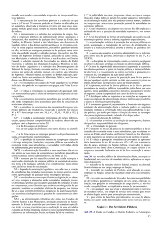 minado para atender a necessidade temporária de excepcional inte-
resse público;
X - a remuneração dos servidores públicos e o subsídio de que
trata o § 4º do art. 39 somente poderão ser fixados ou alterados por
lei específica, observada a iniciativa privativa em cada caso, asse-
gurada revisão geral anual, sempre na mesma data e sem distinção
de índices;
XI - a remuneração e o subsídio dos ocupantes de cargos, fun-
ções e empregos públicos da administração direta, autárquica e
fundacional, dos membros de qualquer dos Poderes da União, dos
Estados, do Distrito Federal e dos Municípios, dos detentores de
mandato eletivo e dos demais agentes políticos e os proventos, pen-
sões ou outra espécie remuneratória, percebidos cumulativamente
ou não, incluídas as vantagens pessoais ou de qualquer outra natu-
reza, não poderão exceder o subsídio mensal, em espécie, dos Mi-
nistros do Supremo Tribunal Federal, aplicando-se como limite,
nos Municípios, o subsídio do Prefeito, e nos Estados e no Distrito
Federal, o subsídio mensal do Governador no âmbito do Poder
Executivo, o subsídio dos Deputados Estaduais e Distritais no âm-
bito do Poder Legislativo e o subsídio dos Desembargadores do
Tribunal de Justiça, limitado a noventa inteiros e vinte e cinco cen-
tésimos por cento do subsídio mensal, em espécie, dos Ministros
do Supremo Tribunal Federal, no âmbito do Poder Judiciário, apli-
cável este limite aos membros do Ministério Público, aos Procura-
dores e aos Defensores Públicos;
XII - os vencimentos dos cargos do Poder Legislativo e do Poder
Judiciário não poderão ser superiores aos pagos pelo Poder Execu-
tivo;
XIII - é vedada a vinculação ou equiparação de quaisquer espé-
cies remuneratórias para o efeito de remuneração de pessoal do ser-
viço público;
XIV - os acréscimos pecuniários percebidos por servidor público
não serão computados nem acumulados para fins de concessão de
acréscimos ulteriores;
XV - o subsídio e os vencimentos dos ocupantes de cargos e em-
pregos públicos são irredutíveis, ressalvado o disposto nos incisos
XI e XIV deste artigo e nos arts. 39, § 4º, 150, II, 153, III, e 153, §
2º, I;
XVI - é vedada a acumulação remunerada de cargos públicos,
exceto, quando houver compatibilidade de horários, observado em
qualquer caso o disposto no inciso XI:
a) a de dois cargos de professor;
b) a de um cargo de professor com outro, técnico ou científi-
co;
c) a de dois cargos ou empregos privativos de profissionais de
saúde, com profissões regulamentadas;
XVII - a proibição de acumular estende-se a empregos e funções
e abrange autarquias, fundações, empresas públicas, sociedades de
economia mista, suas subsidiárias, e sociedades controladas, direta
ou indiretamente, pelo poder público;
XVIII - a administração fazendária e seus servidores fiscais te-
rão, dentro de suas áreas de competência e jurisdição, precedência
sobre os demais setores administrativos, na forma da lei;
XIX - somente por lei específica poderá ser criada autarquia e
autorizada a instituição de empresa pública, de sociedade de econo-
mia mista e de fundação, cabendo à lei complementar, neste último
caso, definir as áreas de sua atuação;
XX - depende de autorização legislativa, em cada caso, a criação
de subsidiárias das entidades mencionadas no inciso anterior, assim
como a participação de qualquer delas em empresa privada;
XXI - ressalvados os casos especificados na legislação, as obras,
serviços, compras e alienações serão contratados mediante proces-
so de licitação pública que assegure igualdade de condições a todos
os concorrentes, com cláusulas que estabeleçam obrigações de pa-
gamento, mantidas as condições efetivas da proposta, nos termos
da lei, o qual somente permitirá as exigências de qualificação técni-
ca e econômica indispensáveis à garantia do cumprimento das obri-
gações.
XXII - as administrações tributárias da União, dos Estados, do
Distrito Federal e dos Municípios, atividades essenciais ao funcio-
namento do Estado, exercidas por servidores de carreiras específi-
cas, terão recursos prioritários para a realização de suas atividades
e atuarão de forma integrada, inclusive com o compartilhamento de
cadastros e de informações fiscais, na forma da lei ou convênio.
§ 1º A publicidade dos atos, programas, obras, serviços e campa-
nhas dos órgãos públicos deverá ter caráter educativo, informativo
ou de orientação social, dela não podendo constar nomes, símbolos
ou imagens que caracterizem promoção pessoal de autoridades ou
servidores públicos.
§ 2º A não-observância do disposto nos incisos II e III implicará a
nulidade do ato e a punição da autoridade responsável, nos termos
da lei.
§ 3º A lei disciplinará as formas de participação do usuário na ad-
ministração pública direta e indireta, regulando especialmente:
I - as reclamações relativas à prestação dos serviços públicos em
geral, asseguradas a manutenção de serviços de atendimento ao
usuário e a avaliação periódica, externa e interna, da qualidade dos
serviços;
II - o acesso dos usuários a registros administrativos e a informa-
ções sobre atos de governo, observado o disposto no art. 5º, X e
XXXIII;
III - a disciplina da representação contra o exercício negligente
ou abusivo de cargo, emprego ou função na administração pública.
§ 4º Os atos de improbidade administrativa importarão a suspensão
dos direitos políticos, a perda da função pública, a indisponibilida-
de dos bens e o ressarcimento ao erário, na forma e gradação pre-
vistas em lei, sem prejuízo da ação penal cabível.
§ 5º A lei estabelecerá os prazos de prescrição para ilícitos pratica-
dos por qualquer agente, servidor ou não, que causem prejuízos ao
erário, ressalvadas as respectivas ações de ressarcimento.
§ 6º As pessoas jurídicas de direito público e as de direito privado
prestadoras de serviços públicos responderão pelos danos que seus
agentes, nessa qualidade, causarem a terceiros, assegurado o direito
de regresso contra o responsável nos casos de dolo ou culpa.
§ 7º A lei disporá sobre os requisitos e as restrições ao ocupante de
cargo ou emprego da administração direta e indireta que possibilite
o acesso a informações privilegiadas.
§ 8º A autonomia gerencial, orçamentária e financeira dos órgãos e
entidades da administração direta e indireta poderá ser ampliada
mediante contrato, a ser firmado entre seus administradores e o po-
der público, que tenha por objeto a fixação de metas de desempe-
nho para o órgão ou entidade, cabendo à lei dispor sobre:
I - o prazo de duração do contrato;
II - os controles e critérios de avaliação de desempenho, direitos,
obrigações e responsabilidade dos dirigentes;
III - a remuneração do pessoal.
§ 9º O disposto no inciso XI aplica-se às empresas públicas e às so-
ciedades de economia mista e suas subsidiárias, que receberem re-
cursos da União, dos Estados, do Distrito Federal ou dos Municípi-
os para pagamento de despesas de pessoal ou de custeio em geral.
§ 10. É vedada a percepção simultânea de proventos de aposenta-
doria decorrentes do art. 40 ou dos arts. 42 e 142 com a remunera-
ção de cargo, emprego ou função pública, ressalvados os cargos
acumuláveis na forma desta Constituição, os cargos eletivos e os
cargos em comissão declarados em lei de livre nomeação e exone-
ração.
Art. 38. Ao servidor público da administração direta, autárquica e
fundacional, no exercício de mandato eletivo, aplicam-se as segu-
intes disposições:
I - tratando-se de mandato eletivo federal, estadual ou distrital,
ficará afastado de seu cargo, emprego ou função;
II - investido no mandato de Prefeito, será afastado do cargo,
emprego ou função, sendo-lhe facultado optar pela sua remunera-
ção;
III - investido no mandato de Vereador, havendo compatibilida-
de de horários, perceberá as vantagens de seu cargo, emprego ou
função, sem prejuízo da remuneração do cargo eletivo, e, não ha-
vendo compatibilidade, será aplicada a norma do inciso anterior;
IV - em qualquer caso que exija o afastamento para o exercício
de mandato eletivo, seu tempo de serviço será contado para todos
os efeitos legais, exceto para promoção por merecimento;
V - para efeito de benefício previdenciário, no caso de afasta-
mento, os valores serão determinados como se no exercício estives-
se.
Seção II - Dos Servidores Públicos
Art. 39. A União, os Estados, o Distrito Federal e os Municípios
13
 