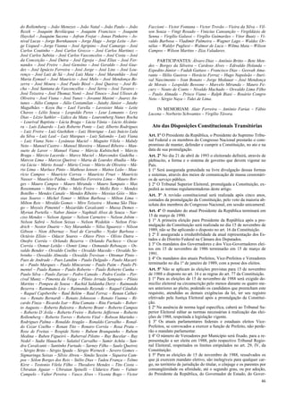 do Rollemberg – João Menezes – João Natal – João Paulo – João
Rezek – Joaquim Bevilácqua – Joaquim Francisco – Joaquim
Hayckel – Joaquim Sucena – Jofran Frejat – Jonas Pinheiro – Jo-
nival Lucas – Jorge Bornhausen – Jorge Hage – Jorge Leite – Jor-
ge Uequed – Jorge Vianna – José Agripino – José Camargo – José
Carlos Coutinho – José Carlos Grecco – José Carlos Martinez –
José Carlos Sabóia – José Carlos Vasconcelos – José Costa – José
da Conceição – José Dutra – José Egreja – José Elias – José Fer-
nandes – José Freire – José Genoíno – José Geraldo – José Gue-
des – José Ignácio Ferreira – José Jorge – José Lins – José Lou-
renço – José Luiz de Sá – José Luiz Maia – José Maranhão – José
Maria Eymael – José Maurício – José Melo – José Mendonça Be-
zerra – José Moura – José Paulo Bisol – José Queiroz – José Ri-
cha – José Santana de Vasconcellos – José Serra – José Tavares –
José Teixeira – José Thomaz Nonô – José Tinoco – José Ulísses de
Oliveira – José Viana – José Yunes – Jovanni Masini – Juarez An-
tunes – Júlio Campos – Júlio Costamilan – Jutahy Júnior – Jutahy
Magalhães – Koyu Iha – Lael Varella – Lavoisier Maia – Leite
Chaves – Lélio Souza – Leopoldo Peres – Leur Lomanto – Levy
Dias – Lézio Sathler – Lídice da Mata – Louremberg Nunes Rocha
– Lourival Baptista – Lúcia Braga – Lúcia Vânia – Lúcio Alcânta-
ra – Luís Eduardo – Luís Roberto Ponte – Luiz Alberto Rodrigues
– Luiz Freire – Luiz Gushiken – Luiz Henrique – Luiz Inácio Lula
da Silva – Luiz Leal – Luiz Marques – Luiz Salomão – Luiz Viana
– Luiz Viana Neto – Lysâneas Maciel – Maguito Vilela – Maluly
Neto – Manoel Castro – Manoel Moreira – Manoel Ribeiro – Man-
sueto de Lavor – Manuel Viana – Márcia Kubitschek – Márcio
Braga – Márcio Lacerda – Marco Maciel – Marcondes Gadelha –
Marcos Lima – Marcos Queiroz – Maria de Lourdes Abadia – Ma-
ria Lúcia – Mário Assad – Mário Covas – Mário de Oliveira – Má-
rio Lima – Marluce Pinto – Matheus Iensen – Mattos Leão – Mau-
rício Campos – Maurício Correa – Maurício Fruet – Maurício
Nasser – Maurício Pádua – Maurílio Ferreira Lima – Mauro Bor-
ges – Mauro Campos – Mauro Miranda – Mauro Sampaio – Max
Rosenmann – Meira Filho – Melo Freire – Mello Reis – Mendes
Botelho – Mendes Canale – Mendes Ribeiro – Messias Góis – Mes-
sias Soares – Michel Temer – Milton Barbosa – Milton Lima –
Milton Reis – Miraldo Gomes – Miro Teixeira – Moema São Thia-
go – Moysés Pimentel – Mozarildo Cavalcanti – Mussa Demes –
Myrian Portella – Nabor Júnior – Naphtali Alves de Souza – Nar-
ciso Mendes – Nelson Aguiar – Nelson Carneiro – Nelson Jobim –
Nelson Sabrá – Nelson Seixas – Nelson Wedekin – Nelton Frie-
drich – Nestor Duarte – Ney Maranhão – Nilso Sguarezi – Nilson
Gibson – Nion Albernaz – Noel de Carvalho – Nyder Barbosa –
Octávio Elísio – Odacir Soares – Olavo Pires – Olívio Dutra –
Onofre Corrêa – Orlando Bezerra – Orlando Pacheco – Oscar
Corrêa – Osmar Leitão – Osmir Lima – Osmundo Rebouças – Os-
valdo Bender – Osvaldo Coelho – Osvaldo Macedo – Osvaldo So-
brinho – Oswaldo Almeida – Oswaldo Trevisan – Ottomar Pinto –
Paes de Andrade – Paes Landim – Paulo Delgado – Paulo Macari-
ni – Paulo Marques – Paulo Mincarone – Paulo Paim – Paulo Pi-
mentel – Paulo Ramos – Paulo Roberto – Paulo Roberto Cunha –
Paulo Silva – Paulo Zarzur – Pedro Canedo – Pedro Ceolin – Per-
cival Muniz – Pimenta da Veiga – Plínio Arruda Sampaio – Plínio
Martins – Pompeu de Sousa – Rachid Saldanha Derzi – Raimundo
Bezerra – Raimundo Lira – Raimundo Rezende – Raquel Cândido
– Raquel Capiberibe – Raul Belém – Raul Ferraz – Renan Calhei-
ros – Renato Bernardi – Renato Johnsson – Renato Vianna – Ri-
cardo Fiuza – Ricardo Izar – Rita Camata – Rita Furtado – Rober-
to Augusto – Roberto Balestra – Roberto Brant – Roberto Campos
– Roberto D´Ávila – Roberto Freire – Roberto Jefferson – Roberto
Rollemberg – Roberto Torres – Roberto Vital – Robson Marinho –
Rodrigues Palma – Ronaldo Aragão – Ronaldo Carvalho – Ronal-
do Cezar Coelho – Ronan Tito – Ronaro Corrêa – Rosa Prata –
Rose de Freitas – Rospide Netto – Rubem Branquinho – Rubem
Medina – Ruben Figueiró – Ruberval Pilotto – Ruy Bacelar – Ruy
Nedel – Sadie Hauache – Salatiel Carvalho – Samir Achôa – San-
dra Cavalcanti – Santinho Furtado – Sarney Filho – Saulo Queiroz
– Sérgio Brito – Sérgio Spada – Sérgio Werneck – Severo Gomes –
Sigmaringa Seixas – Sílvio Abreu – Simão Sessim – Siqueira Cam-
pos – Sólon Borges dos Reis – Stélio Dias – Tadeu França – Telmo
Kirst – Teotonio Vilela Filho – Theodoro Mendes – Tito Costa –
Ubiratan Aguiar – Ubiratan Spinelli – Uldurico Pinto – Valmir
Campelo – Valter Pereira – Vasco Alves – Vicente Bogo – Victor
Faccioni – Victor Fontana – Victor Trovão – Vieira da Silva – Vil-
son Souza – Vingt Rosado – Vinicius Cansanção – Virgildásio de
Senna – Virgílio Galassi – Virgílio Guimarães – Vitor Buaiz – Vi-
valdo Barbosa – Vladimir Palmeira – Wagner Lago – Waldec Or-
nélas – Waldyr Pugliesi – Walmor de Luca – Wilma Maia – Wilson
Campos – Wilson Martins – Ziza Valadares.
PARTICIPANTES: Álvaro Dias – Antônio Britto – Bete Men-
des – Borges da Silveira – Cardoso Alves – Edivaldo Holanda –
Expedito Júnior – Fadah Gattass – Francisco Dias – Geovah Ama-
rante – Hélio Gueiros – Horácio Ferraz – Hugo Napoleão – Ituri-
val Nascimento – Ivan Bonato – Jorge Medauar – José Mendonça
de Morais – Leopoldo Bessone – Marcelo Miranda – Mauro Fe-
cury – Neuto de Conto – Nivaldo Machado – Oswaldo Lima Filho
– Paulo Almada – Prisco Viana – Ralph Biasi – Rosário Congro
Neto – Sérgio Naya – Tidei de Lima.
IN MEMORIAM: Alair Ferreira – Antônio Farias – Fábio
Lucena – Norberto Schwantes – Virgílio Távora.
Ato das Disposições Constitucionais Transitórias
Art. 1º O Presidente da República, o Presidente do Supremo Tribu-
nal Federal e os membros do Congresso Nacional prestarão o com-
promisso de manter, defender e cumprir a Constituição, no ato e na
data de sua promulgação.
Art. 2º No dia 21 de abril de 1993 o eleitorado definirá, através de
plebiscito, a forma e o sistema de governo que devem vigorar no
País.
§ 1º Será assegurada gratuidade na livre divulgação dessas formas
e sistemas, através dos meios de comunicação de massa cessionári-
os de serviço público.
§ 2º O Tribunal Superior Eleitoral, promulgada a Constituição, ex-
pedirá as normas regulamentadoras deste artigo.
Art. 3º A revisão constitucional será realizada após cinco anos,
contados da promulgação da Constituição, pelo voto da maioria ab-
soluta dos membros do Congresso Nacional, em sessão unicameral.
Art. 4º O mandato do atual Presidente da República terminará em
15 de março de 1990.
§ 1º A primeira eleição para Presidente da República após a pro-
mulgação da Constituição será realizada no dia 15 de novembro de
1989, não se lhe aplicando o disposto no art. 16 da Constituição.
§ 2º É assegurada a irredutibilidade da atual representação dos Es-
tados e do Distrito Federal na Câmara dos Deputados.
§ 3º Os mandatos dos Governadores e dos Vice-Governadores elei-
tos em 15 de novembro de 1986 terminarão em 15 de março de
1991.
§ 4º Os mandatos dos atuais Prefeitos, Vice-Prefeitos e Vereadores
terminarão no dia 1º de janeiro de 1989, com a posse dos eleitos.
Art. 5º Não se aplicam às eleições previstas para 15 de novembro
de 1988 o disposto no art. 16 e as regras do art. 77 da Constituição.
§ 1º Para as eleições de 15 de novembro de 1988 será exigido do-
micílio eleitoral na circunscrição pelo menos durante os quatro me-
ses anteriores ao pleito, podendo os candidatos que preencham este
requisito, atendidas as demais exigências da lei, ter seu registro
efetivado pela Justiça Eleitoral após a promulgação da Constitui-
ção.
§ 2º Na ausência de norma legal específica, caberá ao Tribunal Su-
perior Eleitoral editar as normas necessárias à realização das elei-
ções de 1988, respeitada a legislação vigente.
§ 3º Os atuais parlamentares federais e estaduais eleitos Vice-
Prefeitos, se convocados a exercer a função de Prefeito, não perde-
rão o mandato parlamentar.
§ 4º O número de Vereadores por Município será fixado, para a re-
presentação a ser eleita em 1988, pelo respectivo Tribunal Regio-
nal Eleitoral, respeitados os limites estipulados no art. 29, IV, da
Constituição.
§ 5º Para as eleições de 15 de novembro de 1988, ressalvados os
que já exercem mandato eletivo, são inelegíveis para qualquer car-
go, no território de jurisdição do titular, o cônjuge e os parentes por
consangüinidade ou afinidade, até o segundo grau, ou por adoção,
do Presidente da República, do Governador de Estado, do Gover-
46
 