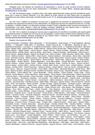 desenvolva atividades exclusivas de Estado. (Incluído pela Emenda Constitucional nº 19, de 1998)
Parágrafo único. Na hipótese de insuficiência de desempenho, a perda do cargo somente ocorrerá mediante
processo administrativo em que lhe sejam assegurados o contraditório e a ampla defesa. (Incluído pela Emenda
Constitucional nº 19, de 1998)
Art. 248. Os benefícios pagos, a qualquer título, pelo órgão responsável pelo regime geral de previdência social,
ainda que à conta do Tesouro Nacional, e os não sujeitos ao limite máximo de valor fixado para os benefícios
concedidos por esse regime observarão os limites fixados no art. 37, XI. (Incluído pela Emenda Constitucional nº 20, de
1998)
Art. 249. Com o objetivo de assegurar recursos para o pagamento de proventos de aposentadoria e pensões
concedidas aos respectivos servidores e seus dependentes, em adição aos recursos dos respectivos tesouros, a União,
os Estados, o Distrito Federal e os Municípios poderão constituir fundos integrados pelos recursos provenientes de
contribuições e por bens, direitos e ativos de qualquer natureza, mediante lei que disporá sobre a natureza e
administração desses fundos. (Incluído pela Emenda Constitucional nº 20, de 1998)
Art. 250. Com o objetivo de assegurar recursos para o pagamento dos benefícios concedidos pelo regime geral
de previdência social, em adição aos recursos de sua arrecadação, a União poderá constituir fundo integrado por bens,
direitos e ativos de qualquer natureza, mediante lei que disporá sobre a natureza e administração desse fundo.
(Incluído pela Emenda Constitucional nº 20, de 1998)
Brasília, 5 de outubro de 1988.
Ulysses Guimarães , Presidente - Mauro Benevides , 1.º Vice-Presidente - Jorge Arbage , 2.º Vice-Presidente - Marcelo
Cordeiro , 1.º Secretário - Mário Maia , 2.º Secretário - Arnaldo Faria de Sá , 3.º Secretário - Benedita da Silva , 1.º
Suplente de Secretário - Luiz Soyer , 2.º Suplente de Secretário - Sotero Cunha , 3.º Suplente de Secretário - Bernardo
Cabral , Relator Geral - Adolfo Oliveira , Relator Adjunto - Antônio Carlos Konder Reis , Relator Adjunto - José Fogaça ,
Relator Adjunto - Abigail Feitosa - Acival Gomes - Adauto Pereira - Ademir Andrade - Adhemar de Barros Filho -
Adroaldo Streck - Adylson Motta - Aécio de Borba - Aécio Neves - Affonso Camargo - Afif Domingos - Afonso Arinos -
Afonso Sancho - Agassiz Almeida - Agripino de Oliveira Lima - Airton Cordeiro - Airton Sandoval - Alarico Abib - Albano
Franco - Albérico Cordeiro - Albérico Filho - Alceni Guerra - Alcides Saldanha - Aldo Arantes - Alércio Dias - Alexandre
Costa - Alexandre Puzyna - Alfredo Campos - Almir Gabriel - Aloisio Vasconcelos - Aloysio Chaves - Aloysio Teixeira -
Aluizio Bezerra - Aluízio Campos - Álvaro Antônio - Álvaro Pacheco - Álvaro Valle - Alysson Paulinelli - Amaral Netto -
Amaury Müller - Amilcar Moreira - Ângelo Magalhães - Anna Maria Rattes - Annibal Barcellos - Antero de Barros -
Antônio Câmara - Antônio Carlos Franco - Antonio Carlos Mendes Thame - Antônio de Jesus - Antonio Ferreira -
Antonio Gaspar - Antonio Mariz - Antonio Perosa - Antônio Salim Curiati - Antonio Ueno - Arnaldo Martins - Arnaldo
Moraes - Arnaldo Prieto - Arnold Fioravante - Arolde de Oliveira - Artenir Werner - Artur da Távola - Asdrubal Bentes -
Assis Canuto - Átila Lira - Augusto Carvalho - Áureo Mello - Basílio Villani - Benedicto Monteiro - Benito Gama - Beth
Azize - Bezerra de Melo - Bocayuva Cunha - Bonifácio de Andrada - Bosco França - Brandão Monteiro - Caio Pompeu -
Carlos Alberto - Carlos Alberto Caó - Carlos Benevides - Carlos Cardinal - Carlos Chiarelli - Carlos Cotta - Carlos
De’Carli - Carlos Mosconi - Carlos Sant’Anna - Carlos Vinagre - Carlos Virgílio - Carrel Benevides - Cássio Cunha Lima
- Célio de Castro - Celso Dourado - César Cals Neto - César Maia - Chagas Duarte - Chagas Neto - Chagas Rodrigues
- Chico Humberto - Christóvam Chiaradia - Cid Carvalho - Cid Sabóia de Carvalho - Cláudio Ávila - Cleonâncio
Fonseca - Costa Ferreira - Cristina Tavares - Cunha Bueno - Dálton Canabrava - Darcy Deitos - Darcy Pozza - Daso
Coimbra - Davi Alves Silva - Del Bosco Amaral - Delfim Netto - Délio Braz - Denisar Arneiro - Dionisio Dal Prá - Dionísio
Hage - Dirce Tutu Quadros - Dirceu Carneiro - Divaldo Suruagy - Djenal Gonçalves - Domingos Juvenil - Domingos
Leonelli - Doreto Campanari - Edésio Frias - Edison Lobão - Edivaldo Motta - Edme Tavares - Edmilson Valentim -
Eduardo Bonfim - Eduardo Jorge - Eduardo Moreira - Egídio Ferreira Lima - Elias Murad - Eliel Rodrigues - Eliézer
Moreira - Enoc Vieira - Eraldo Tinoco - Eraldo Trindade - Erico Pegoraro - Ervin Bonkoski - Etevaldo Nogueira -
Euclides Scalco - Eunice Michiles - Evaldo Gonçalves - Expedito Machado - Ézio Ferreira - Fábio Feldmann - Fábio
Raunheitti - Farabulini Júnior - Fausto Fernandes - Fausto Rocha - Felipe Mendes - Feres Nader - Fernando Bezerra
Coelho - Fernando Cunha - Fernando Gasparian - Fernando Gomes - Fernando Henrique Cardoso - Fernando Lyra -
Fernando Santana - Fernando Velasco - Firmo de Castro - Flavio Palmier da Veiga - Flávio Rocha - Florestan
Fernandes - Floriceno Paixão - França Teixeira - Francisco Amaral - Francisco Benjamim - Francisco Carneiro -
Francisco Coelho - Francisco Diógenes - Francisco Dornelles - Francisco Küster - Francisco Pinto - Francisco
Rollemberg - Francisco Rossi - Francisco Sales - Furtado Leite - Gabriel Guerreiro - Gandi Jamil - Gastone Righi -
Genebaldo Correia - Genésio Bernardino - Geovani Borges - Geraldo Alckmin Filho - Geraldo Bulhões - Geraldo
Campos - Geraldo Fleming - Geraldo Melo - Gerson Camata - Gerson Marcondes - Gerson Peres - Gidel Dantas - Gil
César - Gilson Machado - Gonzaga Patriota - Guilherme Palmeira - Gumercindo Milhomem - Gustavo de Faria - Harlan
Gadelha - Haroldo Lima - Haroldo Sabóia - Hélio Costa - Hélio Duque - Hélio Manhães - Hélio Rosas - Henrique
Córdova - Henrique Eduardo Alves - Heráclito Fortes - Hermes Zaneti - Hilário Braun - Homero Santos - Humberto
Lucena - Humberto Souto - Iberê Ferreira - Ibsen Pinheiro - Inocêncio Oliveira - Irajá Rodrigues - Iram Saraiva - Irapuan
Costa Júnior - Irma Passoni - Ismael Wanderley - Israel Pinheiro - Itamar Franco - Ivo Cersósimo - Ivo Lech - Ivo
Mainardi - Ivo Vanderlinde - Jacy Scanagatta - Jairo Azi - Jairo Carneiro - Jalles Fontoura - Jamil Haddad - Jarbas
Passarinho - Jayme Paliarin - Jayme Santana - Jesualdo Cavalcanti - Jesus Tajra - Joaci Góes - João Agripino - João
Alves - João Calmon - João Carlos Bacelar - João Castelo - João Cunha - João da Mata - João de Deus Antunes - João
Herrmann Neto - João Lobo - João Machado Rollemberg - João Menezes - João Natal - João Paulo - João Rezek -
Joaquim Bevilácqua - Joaquim Francisco - Joaquim Hayckel - Joaquim Sucena - Jofran Frejat - Jonas Pinheiro - Jonival
 