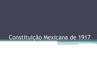 Constituição Mexicana de 1917
 