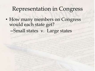 Representation in Congress
• How many members on Congress
would each state get?
–Small states v. Large states
 