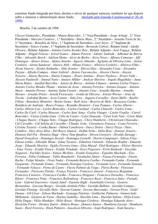 constituir fundo integrado por bens, direitos e ativos de qualquer natureza, mediante lei que disporá
sobre a natureza e administração desse fundo. (Incluído pela Emenda Constitucional nº 20, de
1998)
Brasília, 5 de outubro de 1988.
Ulysses Guimarães , Presidente - Mauro Benevides , 1.º Vice-Presidente - Jorge Arbage , 2.º Vice-
Presidente - Marcelo Cordeiro , 1.º Secretário - Mário Maia , 2.º Secretário - Arnaldo Faria de Sá ,
3.º Secretário - Benedita da Silva , 1.º Suplente de Secretário - Luiz Soyer , 2.º Suplente de
Secretário - Sotero Cunha , 3.º Suplente de Secretário - Bernardo Cabral , Relator Geral - Adolfo
Oliveira , Relator Adjunto - Antônio Carlos Konder Reis , Relator Adjunto - José Fogaça , Relator
Adjunto - Abigail Feitosa - Acival Gomes - Adauto Pereira - Ademir Andrade - Adhemar de Barros
Filho - Adroaldo Streck - Adylson Motta - Aécio de Borba - Aécio Neves - Affonso Camargo - Afif
Domingos - Afonso Arinos - Afonso Sancho - Agassiz Almeida - Agripino de Oliveira Lima - Airton
Cordeiro - Airton Sandoval - Alarico Abib - Albano Franco - Albérico Cordeiro - Albérico Filho -
Alceni Guerra - Alcides Saldanha - Aldo Arantes - Alércio Dias - Alexandre Costa - Alexandre
Puzyna - Alfredo Campos - Almir Gabriel - Aloisio Vasconcelos - Aloysio Chaves - Aloysio
Teixeira - Aluizio Bezerra - Aluízio Campos - Álvaro Antônio - Álvaro Pacheco - Álvaro Valle -
Alysson Paulinelli - Amaral Netto - Amaury Müller - Amilcar Moreira - Ângelo Magalhães - Anna
Maria Rattes - Annibal Barcellos - Antero de Barros - Antônio Câmara - Antônio Carlos Franco -
Antonio Carlos Mendes Thame - Antônio de Jesus - Antonio Ferreira - Antonio Gaspar - Antonio
Mariz - Antonio Perosa - Antônio Salim Curiati - Antonio Ueno - Arnaldo Martins - Arnaldo
Moraes - Arnaldo Prieto - Arnold Fioravante - Arolde de Oliveira - Artenir Werner - Artur da
Távola - Asdrubal Bentes - Assis Canuto - Átila Lira - Augusto Carvalho - Áureo Mello - Basílio
Villani - Benedicto Monteiro - Benito Gama - Beth Azize - Bezerra de Melo - Bocayuva Cunha -
Bonifácio de Andrada - Bosco França - Brandão Monteiro - Caio Pompeu - Carlos Alberto -
Carlos Alberto Caó - Carlos Benevides - Carlos Cardinal - Carlos Chiarelli - Carlos Cotta -
Carlos De’Carli - Carlos Mosconi - Carlos Sant’Anna - Carlos Vinagre - Carlos Virgílio - Carrel
Benevides - Cássio Cunha Lima - Célio de Castro - Celso Dourado - César Cals Neto - César Maia
- Chagas Duarte - Chagas Neto - Chagas Rodrigues - Chico Humberto - Christóvam Chiaradia -
Cid Carvalho - Cid Sabóia de Carvalho - Cláudio Ávila - Cleonâncio Fonseca - Costa Ferreira -
Cristina Tavares - Cunha Bueno - Dálton Canabrava - Darcy Deitos - Darcy Pozza - Daso
Coimbra - Davi Alves Silva - Del Bosco Amaral - Delfim Netto - Délio Braz - Denisar Arneiro -
Dionisio Dal Prá - Dionísio Hage - Dirce Tutu Quadros - Dirceu Carneiro - Divaldo Suruagy -
Djenal Gonçalves - Domingos Juvenil - Domingos Leonelli - Doreto Campanari - Edésio Frias -
Edison Lobão - Edivaldo Motta - Edme Tavares - Edmilson Valentim - Eduardo Bonfim - Eduardo
Jorge - Eduardo Moreira - Egídio Ferreira Lima - Elias Murad - Eliel Rodrigues - Eliézer Moreira
- Enoc Vieira - Eraldo Tinoco - Eraldo Trindade - Erico Pegoraro - Ervin Bonkoski - Etevaldo
Nogueira - Euclides Scalco - Eunice Michiles - Evaldo Gonçalves - Expedito Machado - Ézio
Ferreira - Fábio Feldmann - Fábio Raunheitti - Farabulini Júnior - Fausto Fernandes - Fausto
Rocha - Felipe Mendes - Feres Nader - Fernando Bezerra Coelho - Fernando Cunha - Fernando
Gasparian - Fernando Gomes - Fernando Henrique Cardoso - Fernando Lyra - Fernando Santana
- Fernando Velasco - Firmo de Castro - Flavio Palmier da Veiga - Flávio Rocha - Florestan
Fernandes - Floriceno Paixão - França Teixeira - Francisco Amaral - Francisco Benjamim -
Francisco Carneiro - Francisco Coelho - Francisco Diógenes - Francisco Dornelles - Francisco
Küster - Francisco Pinto - Francisco Rollemberg - Francisco Rossi - Francisco Sales - Furtado
Leite - Gabriel Guerreiro - Gandi Jamil - Gastone Righi - Genebaldo Correia - Genésio
Bernardino - Geovani Borges - Geraldo Alckmin Filho - Geraldo Bulhões - Geraldo Campos -
Geraldo Fleming - Geraldo Melo - Gerson Camata - Gerson Marcondes - Gerson Peres - Gidel
Dantas - Gil César - Gilson Machado - Gonzaga Patriota - Guilherme Palmeira - Gumercindo
Milhomem - Gustavo de Faria - Harlan Gadelha - Haroldo Lima - Haroldo Sabóia - Hélio Costa -
Hélio Duque - Hélio Manhães - Hélio Rosas - Henrique Córdova - Henrique Eduardo Alves -
Heráclito Fortes - Hermes Zaneti - Hilário Braun - Homero Santos - Humberto Lucena - Humberto
Souto - Iberê Ferreira - Ibsen Pinheiro - Inocêncio Oliveira - Irajá Rodrigues - Iram Saraiva -
 