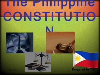 The Philippine
CONSTITUTIO
N
Prepared by RPCRPC 2013
 