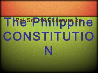 The Philippine
 Pol.Sci. 101 Lecture on


CONSTITUTIO
     N
 