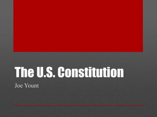 The U.S. Constitution
Joe Yount
 