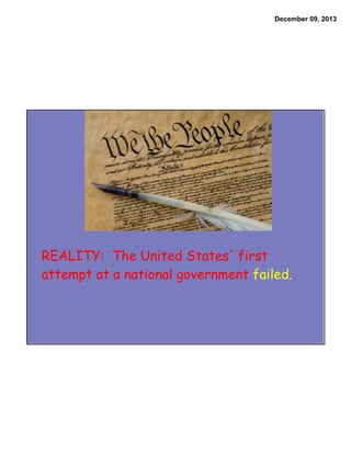 December 09, 2013

REALITY: The United States' first
attempt at a national government failed.

 