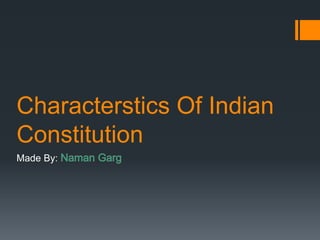 Characterstics Of Indian
Constitution
Made By:
 