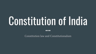 Constitution of India
Constitution law and Constitutionalism
 