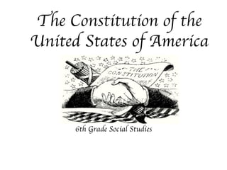 The Constitution of the United States of America 6th Grade Social Studies 