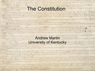The Constitution Andrew Martin University of Kentucky 