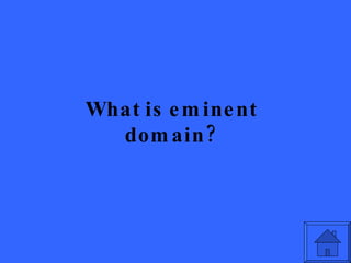 What is eminent domain? 