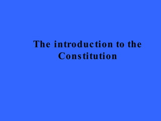 The introduction to the Constitution 