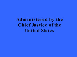 Administered by the Chief Justice of the United States 