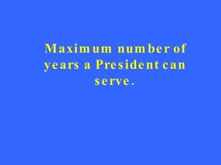 Maximum number of years a President can serve. 