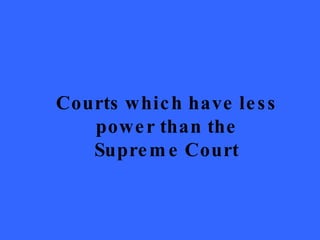 Courts which have less power than the Supreme Court 