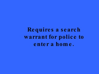Requires a search warrant for police to enter a home. 