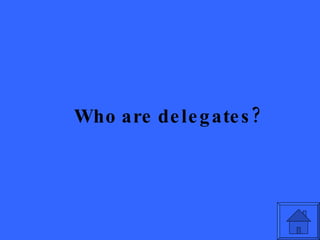 Who are delegates? 