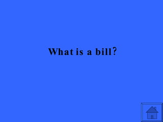 What is a bill? 