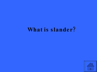 What is slander? 