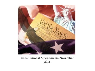 Constitutional Amendments November
                 2012
 