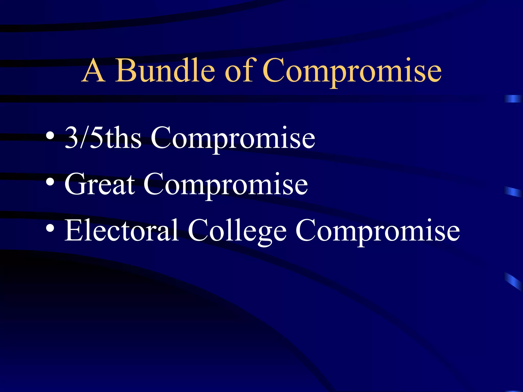 A Bundle of Compromise 3/5ths Compromise Great Compromise Electoral College Compromise 