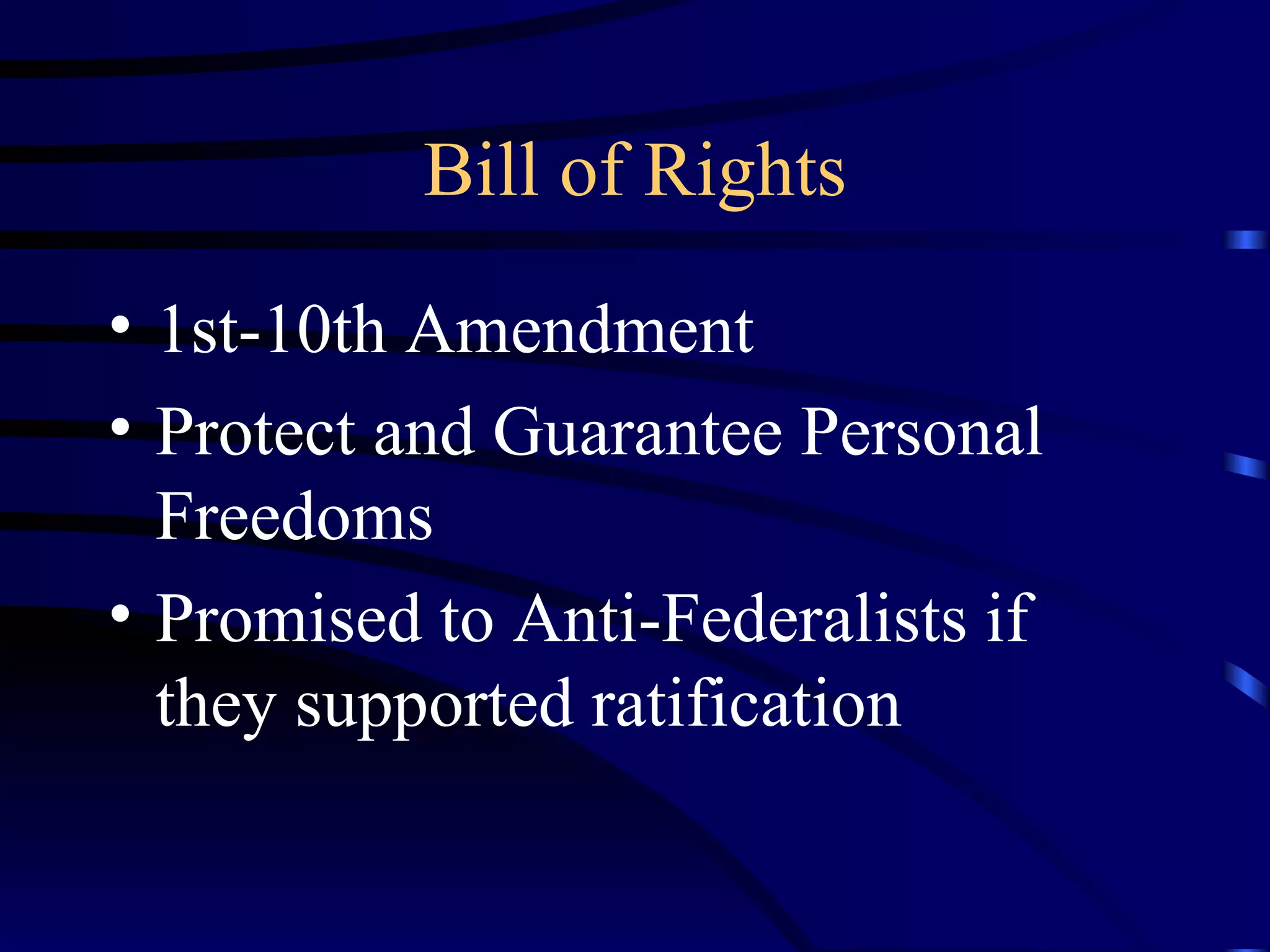 Bill of Rights 1st-10th Amendment Protect and Guarantee Personal Freedoms Promised to Anti-Federalists if they supported ratification 