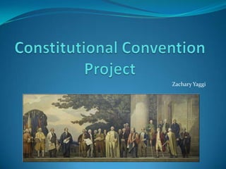 Constitutional ConventionProject Zachary Yaggi 